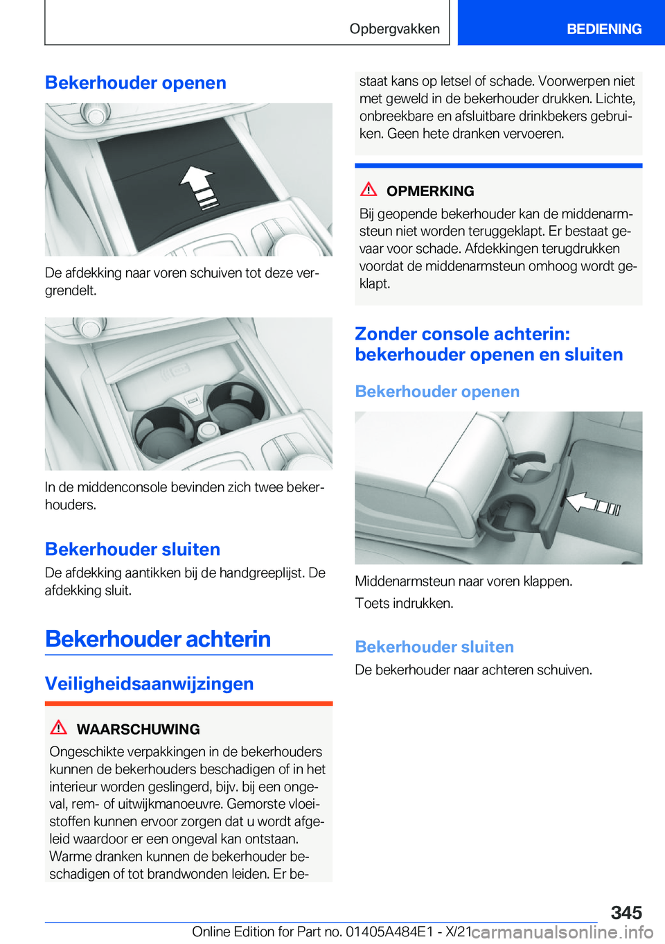 BMW 7 SERIES 2022  Instructieboekjes (in Dutch) �B�e�k�e�r�h�o�u�d�e�r��o�p�e�n�e�n
�D�e��a�f�d�e�k�k�i�n�g��n�a�a�r��v�o�r�e�n��s�c�h�u�i�v�e�n��t�o�t��d�e�z�e��v�e�rj
�g�r�e�n�d�e�l�t�.
�I�n��d�e��m�i�d�d�e�n�c�o�n�s�o�l�e��b�e�v�i�n�
