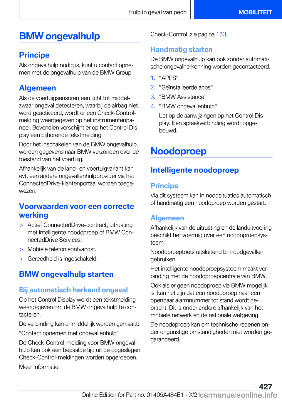 BMW 7 SERIES 2022  Instructieboekjes (in Dutch) �B�M�W��o�n�g�e�v�a�l�h�u�l�p
�P�r�i�n�c�i�p�e
�A�l�s��o�n�g�e�v�a�l�h�u�l�p��n�o�d�i�g��i�s�,��k�u�n�t��u��c�o�n�t�a�c�t��o�p�n�ej �m�e�n��m�e�t��d�e��o�n�g�e�v�a�l�h�u�l�p��v�a�n��d�e�
