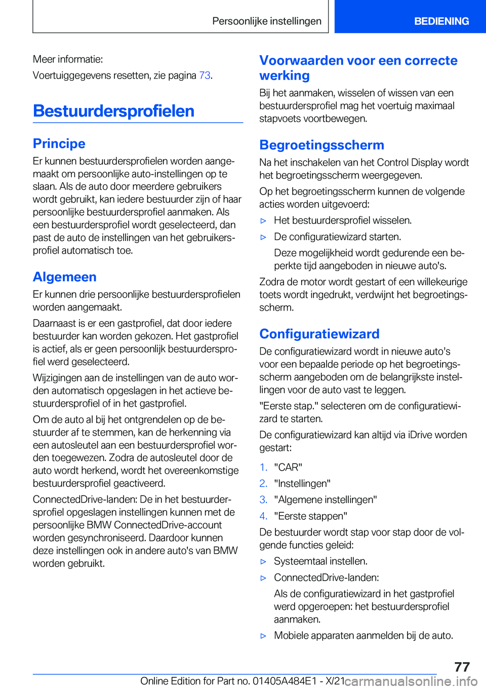 BMW 7 SERIES 2022  Instructieboekjes (in Dutch) �M�e�e�r��i�n�f�o�r�m�a�t�i�e�:
�V�o�e�r�t�u�i�g�g�e�g�e�v�e�n�s��r�e�s�e�t�t�e�n�,��z�i�e��p�a�g�i�n�a� �7�3�.
�B�e�s�t�u�u�r�d�e�r�s�p�r�o�f�i�e�l�e�n
�P�r�i�n�c�i�p�e
�E�r��k�u�n�n�e�n��b�e�