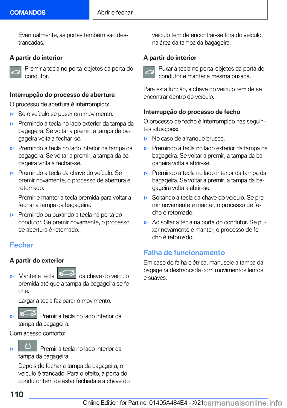BMW 7 SERIES 2022  Manual do condutor (in Portuguese) �E�v�e�n�t�u�a�l�m�e�n�t�e�,��a�s��p�o�r�t�a�s��t�a�m�b�é�m��s�ã�o��d�e�sª�t�r�a�n�c�a�d�a�s�.
�A��p�a�r�t�i�r��d�o��i�n�t�e�r�i�o�r
�P�r�e�m�i�r��a��t�e�c�l�a��n�o��p�o�r�t�a�-�o�b�j�