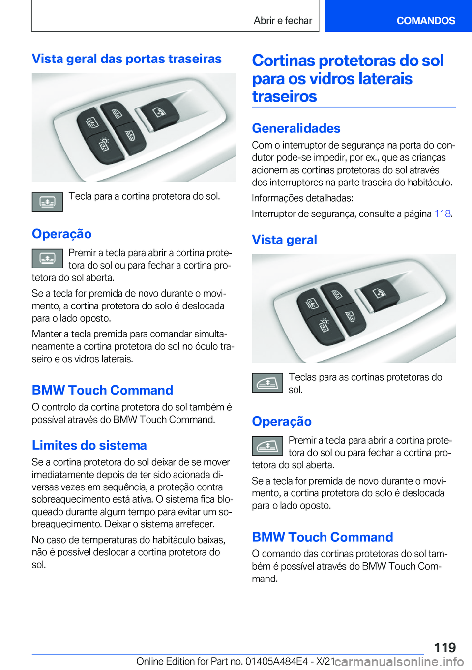 BMW 7 SERIES 2022  Manual do condutor (in Portuguese) �V�i�s�t�a��g�e�r�a�l��d�a�s��p�o�r�t�a�s��t�r�a�s�e�i�r�a�s
�T�e�c�l�a��p�a�r�a��a��c�o�r�t�i�n�a��p�r�o�t�e�t�o�r�a��d�o��s�o�l�.
�O�p�e�r�a�
