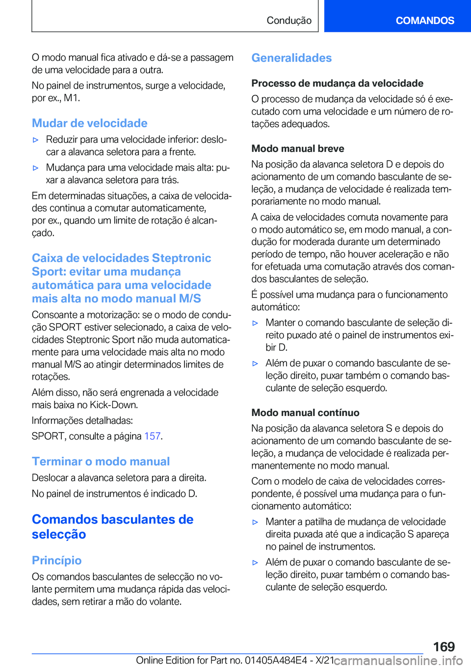 BMW 7 SERIES 2022  Manual do condutor (in Portuguese) �O��m�o�d�o��m�a�n�u�a�l��f�i�c�a��a�t�i�v�a�d�o��e��d�á�-�s�e��a��p�a�s�s�a�g�e�m
�d�e��u�m�a��v�e�l�o�c�i�d�a�d�e��p�a�r�a��a��o�u�t�r�a�.
�N�o��p�a�i�n�e�l��d�e��i�n�s�t�r�u�m�e�n�