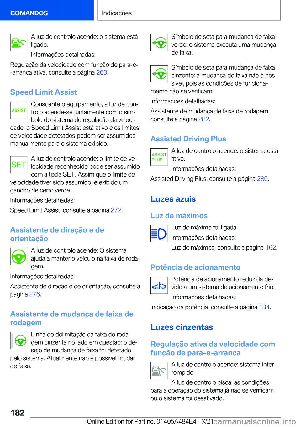 BMW 7 SERIES 2022  Manual do condutor (in Portuguese) �A��l�u�z��d�e��c�o�n�t�r�o�l�o��a�c�e�n�d�e�:��o��s�i�s�t�e�m�a��e�s�t�á
�l�i�g�a�d�o�.
�I�n�f�o�r�m�a�