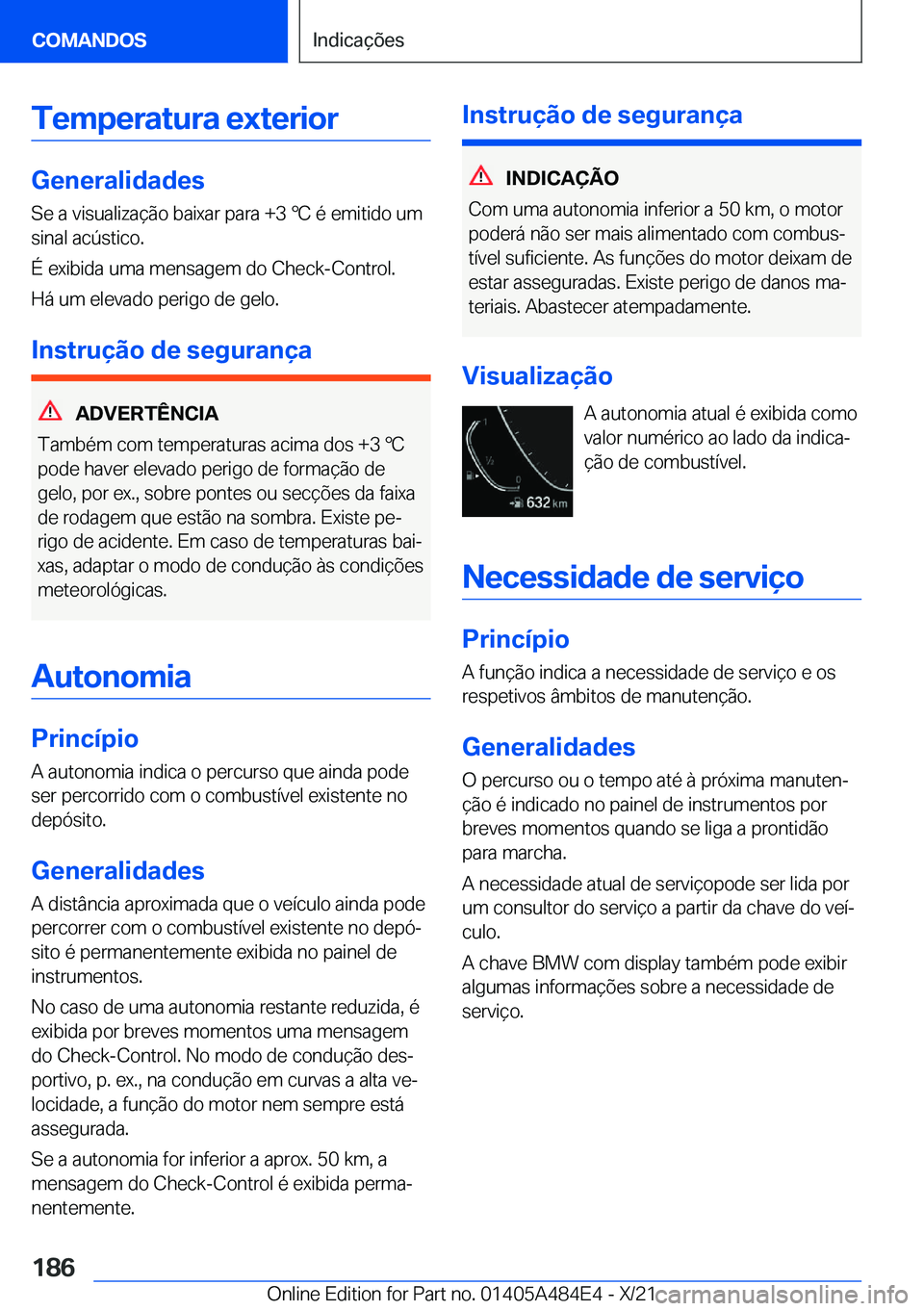 BMW 7 SERIES 2022  Manual do condutor (in Portuguese) �T�e�m�p�e�r�a�t�u�r�a��e�x�t�e�r�i�o�r
�G�e�n�e�r�a�l�i�d�a�d�e�s
�S�e��a��v�i�s�u�a�l�i�z�a�
