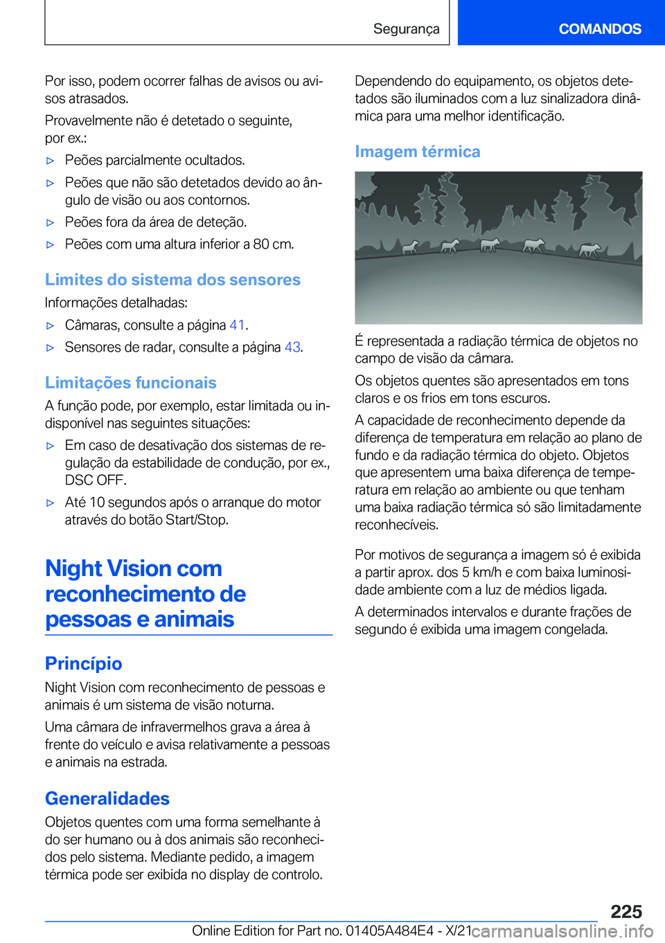 BMW 7 SERIES 2022  Manual do condutor (in Portuguese) �P�o�r��i�s�s�o�,��p�o�d�e�m��o�c�o�r�r�e�r��f�a�l�h�a�s��d�e��a�v�i�s�o�s��o�u��a�v�iª
�s�o�s��a�t�r�a�s�a�d�o�s�.
�P�r�o�v�a�v�e�l�m�e�n�t�e��n�ã�o��é��d�e�t�e�t�a�d�o��o��s�e�g�u�