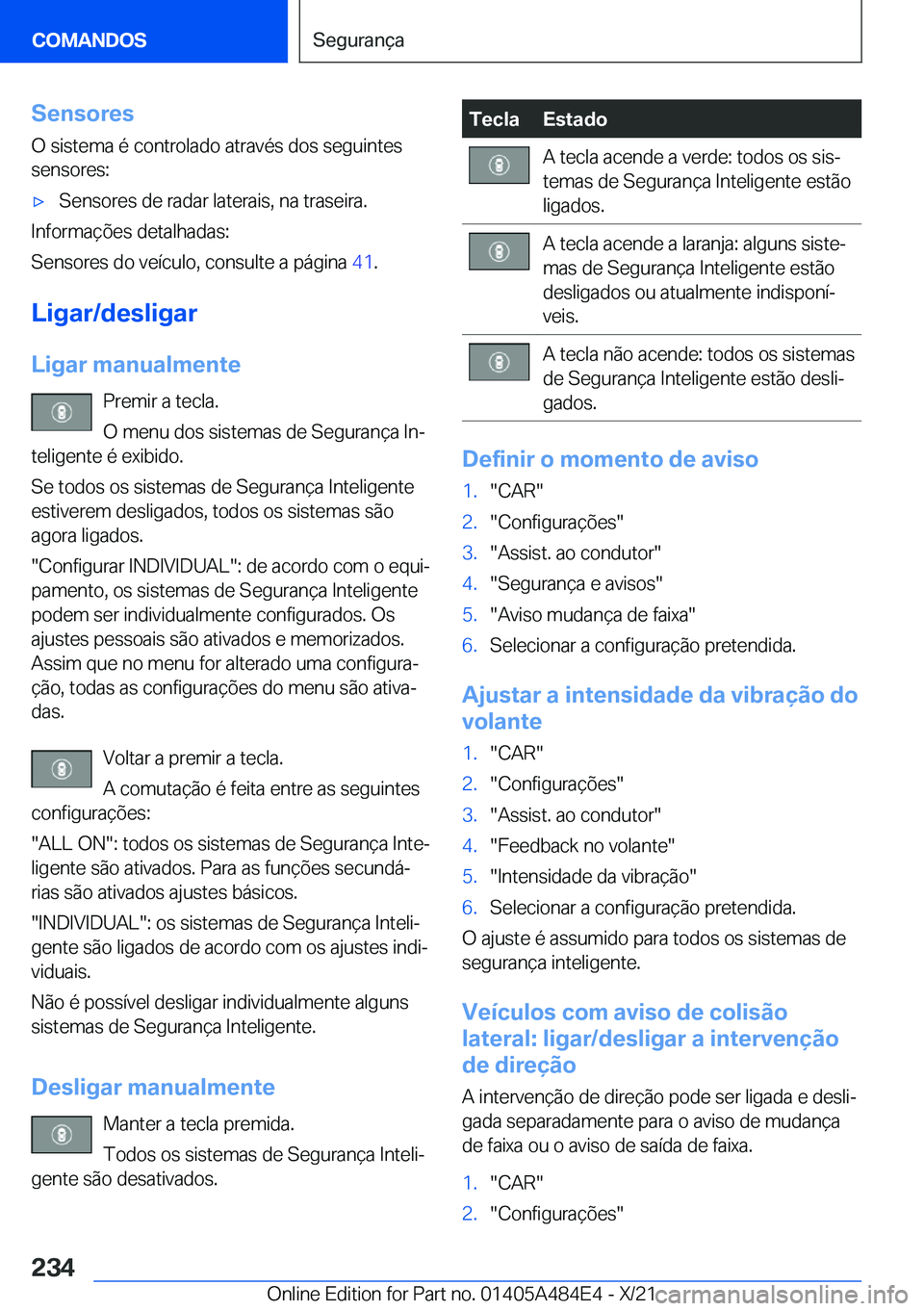 BMW 7 SERIES 2022  Manual do condutor (in Portuguese) �S�e�n�s�o�r�e�s
�O��s�i�s�t�e�m�a��é��c�o�n�t�r�o�l�a�d�o��a�t�r�a�v�é�s��d�o�s��s�e�g�u�i�n�t�e�s
�s�e�n�s�o�r�e�s�:'x�S�e�n�s�o�r�e�s��d�e��r�a�d�a�r��l�a�t�e�r�a�i�s�,��n�a��t�r�a
