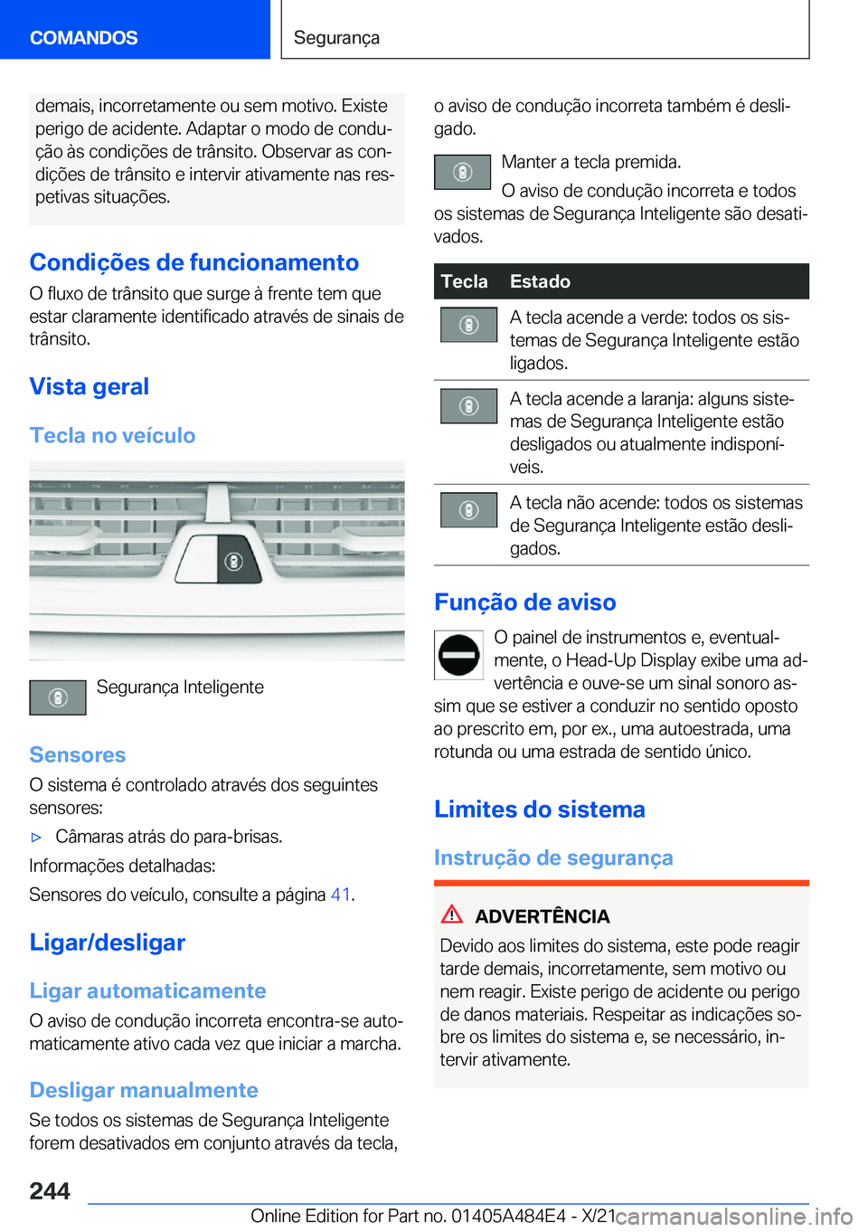BMW 7 SERIES 2022  Manual do condutor (in Portuguese) �d�e�m�a�i�s�,��i�n�c�o�r�r�e�t�a�m�e�n�t�e��o�u��s�e�m��m�o�t�i�v�o�.��E�x�i�s�t�e
�p�e�r�i�g�o��d�e��a�c�i�d�e�n�t�e�.��A�d�a�p�t�a�r��o��m�o�d�o��d�e��c�o�n�d�uª �