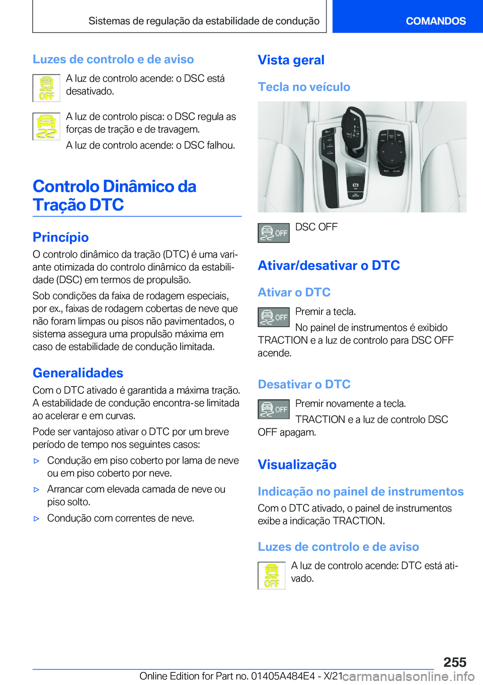 BMW 7 SERIES 2022  Manual do condutor (in Portuguese) �L�u�z�e�s��d�e��c�o�n�t�r�o�l�o��e��d�e��a�v�i�s�o�A��l�u�z��d�e��c�o�n�t�r�o�l�o��a�c�e�n�d�e�:��o��D�S�C��e�s�t�á
�d�e�s�a�t�i�v�a�d�o�.
�A��l�u�z��d�e��c�o�n�t�r�o�l�o��p�i�s�c�a�