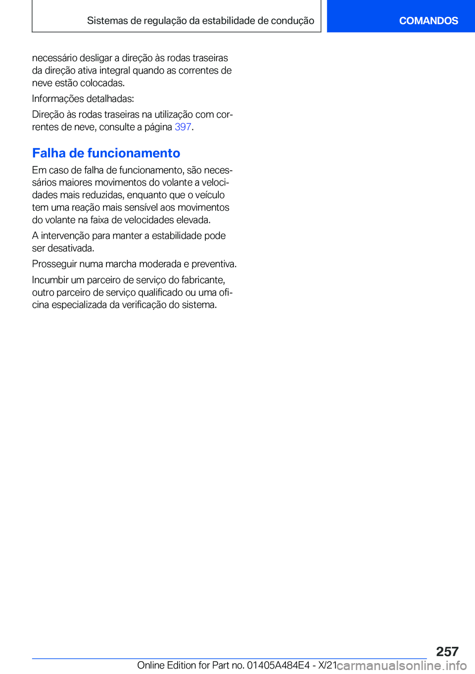 BMW 7 SERIES 2022  Manual do condutor (in Portuguese) �n�e�c�e�s�s�á�r�i�o��d�e�s�l�i�g�a�r��a��d�i�r�e�