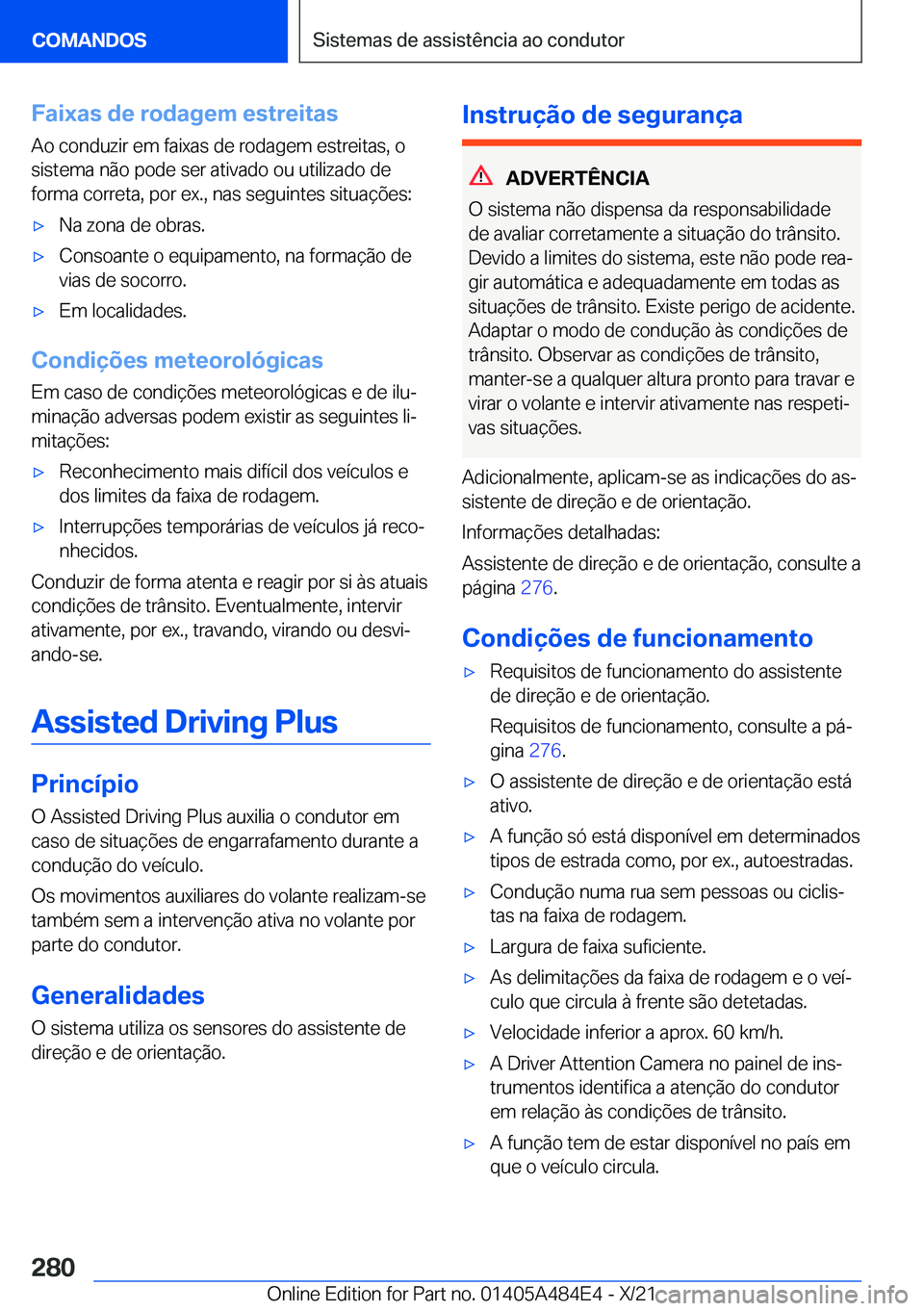 BMW 7 SERIES 2022  Manual do condutor (in Portuguese) �F�a�i�x�a�s��d�e��r�o�d�a�g�e�m��e�s�t�r�e�i�t�a�s
�A�o��c�o�n�d�u�z�i�r��e�m��f�a�i�x�a�s��d�e��r�o�d�a�g�e�m��e�s�t�r�e�i�t�a�s�,��o �s�i�s�t�e�m�a��n�ã�o��p�o�d�e��s�e�r��a�t�i�v�a�