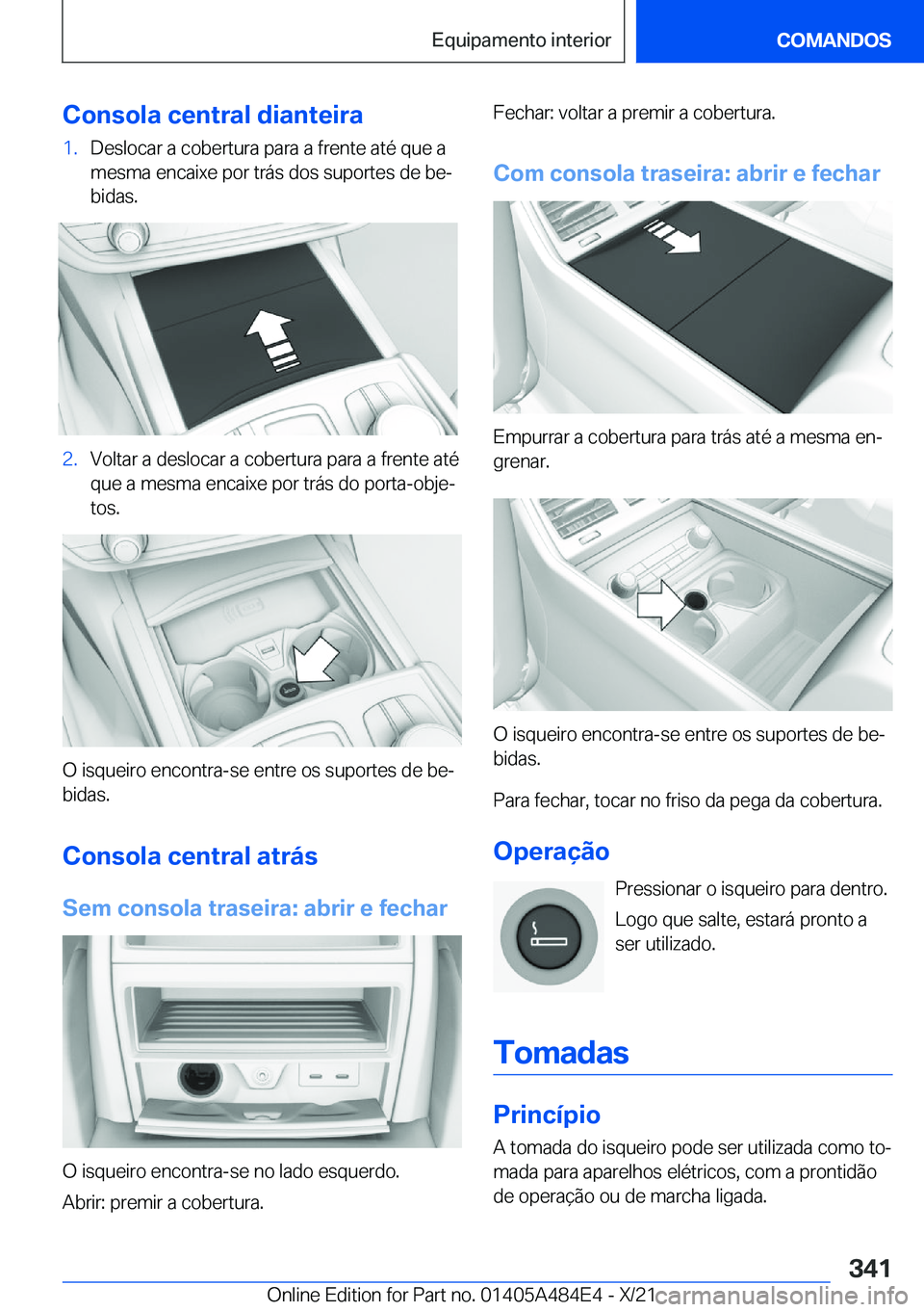 BMW 7 SERIES 2022  Manual do condutor (in Portuguese) �C�o�n�s�o�l�a��c�e�n�t�r�a�l��d�i�a�n�t�e�i�r�a�1�.�D�e�s�l�o�c�a�r��a��c�o�b�e�r�t�u�r�a��p�a�r�a��a��f�r�e�n�t�e��a�t�é��q�u�e��a
�m�e�s�m�a��e�n�c�a�i�x�e��p�o�r��t�r�á�s��d�o�s��