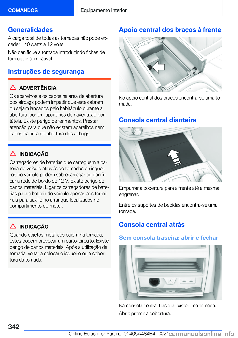 BMW 7 SERIES 2022  Manual do condutor (in Portuguese) �G�e�n�e�r�a�l�i�d�a�d�e�s
�A��c�a�r�g�a��t�o�t�a�l��d�e��t�o�d�a�s��a�s��t�o�m�a�d�a�s��n�ã�o��p�o�d�e��e�xª
�c�e�d�e�r��1�4�0��w�a�t�t�s��a��1�2��v�o�l�t�s�.
�N�ã�o��d�a�n�i�f�i�q