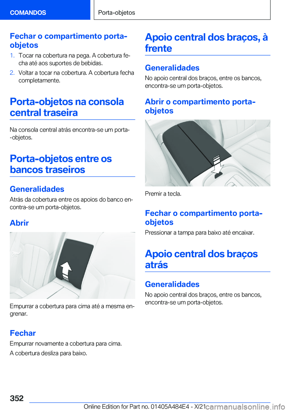 BMW 7 SERIES 2022  Manual do condutor (in Portuguese) �F�e�c�h�a�r��o��c�o�m�p�a�r�t�i�m�e�n�t�o��p�o�r�t�a�-
�o�b�j�e�t�o�s�1�.�T�o�c�a�r��n�a��c�o�b�e�r�t�u�r�a��n�a��p�e�g�a�.��A��c�o�b�e�r�t�u�r�a��f�eª
�c�h�a��a�t�é��a�o�s��s�u�p�o�r