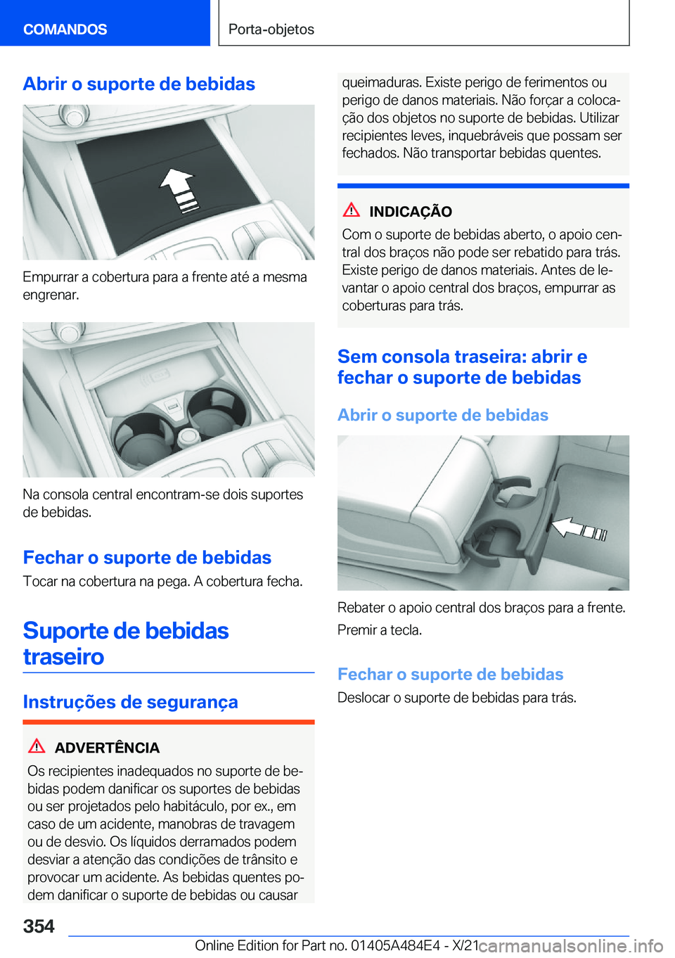 BMW 7 SERIES 2022  Manual do condutor (in Portuguese) �A�b�r�i�r��o��s�u�p�o�r�t�e��d�e��b�e�b�i�d�a�s
�E�m�p�u�r�r�a�r��a��c�o�b�e�r�t�u�r�a��p�a�r�a��a��f�r�e�n�t�e��a�t�é��a��m�e�s�m�a
�e�n�g�r�e�n�a�r�.
�N�a��c�o�n�s�o�l�a��c�e�n�t�r�a