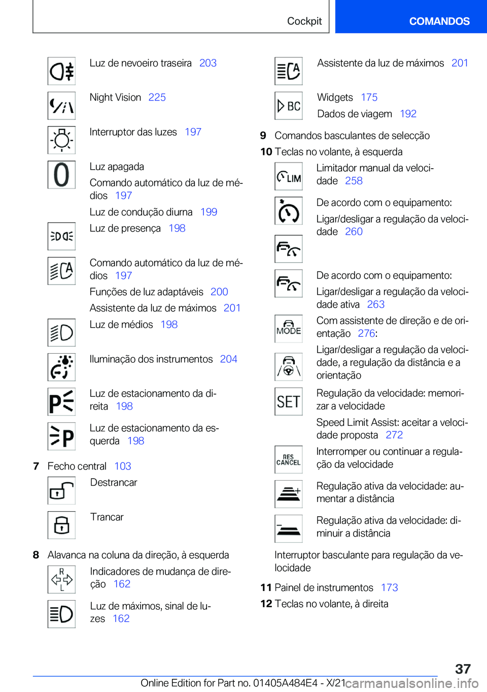 BMW 7 SERIES 2022  Manual do condutor (in Portuguese) �L�u�z��d�e��n�e�v�o�e�i�r�o��t�r�a�s�e�i�r�a\_�2�0�3�N�i�g�h�t��V�i�s�i�o�n\_�2�2�5�I�n�t�e�r�r�u�p�t�o�r��d�a�s��l�u�z�e�s\_ �1�9�7�L�u�z��a�p�a�g�a�d�a
�C�o�m�a�n�d�o��a�u�t�o�m�á�t�