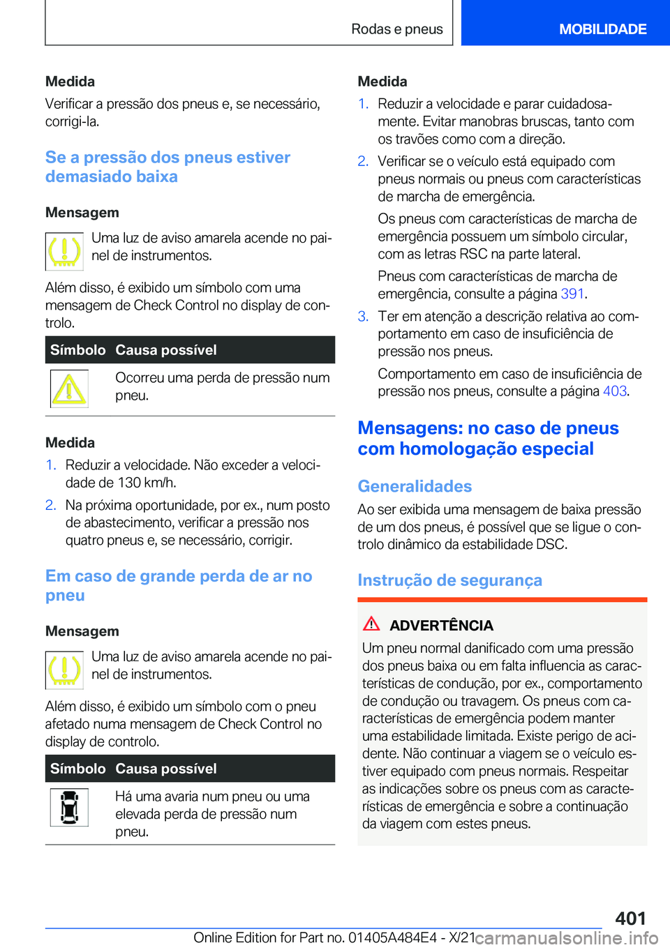 BMW 7 SERIES 2022  Manual do condutor (in Portuguese) �M�e�d�i�d�a
�V�e�r�i�f�i�c�a�r��a��p�r�e�s�s�ã�o��d�o�s��p�n�e�u�s��e�,��s�e��n�e�c�e�s�s�á�r�i�o�,
�c�o�r�r�i�g�i�-�l�a�.
�S�e��a��p�r�e�s�s�ã�o��d�o�s��p�n�e�u�s��e�s�t�i�v�e�r
�d�e�