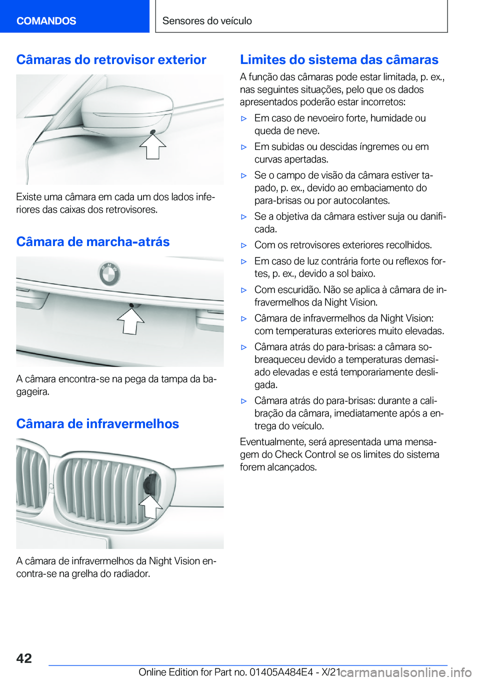 BMW 7 SERIES 2022  Manual do condutor (in Portuguese) �C�â�m�a�r�a�s��d�o��r�e�t�r�o�v�i�s�o�r��e�x�t�e�r�i�o�r
�E�x�i�s�t�e��u�m�a��c�â�m�a�r�a��e�m��c�a�d�a��u�m��d�o�s��l�a�d�o�s��i�n�f�eª�r�i�o�r�e�s��d�a�s��c�a�i�x�a�s��d�o�s��r�e