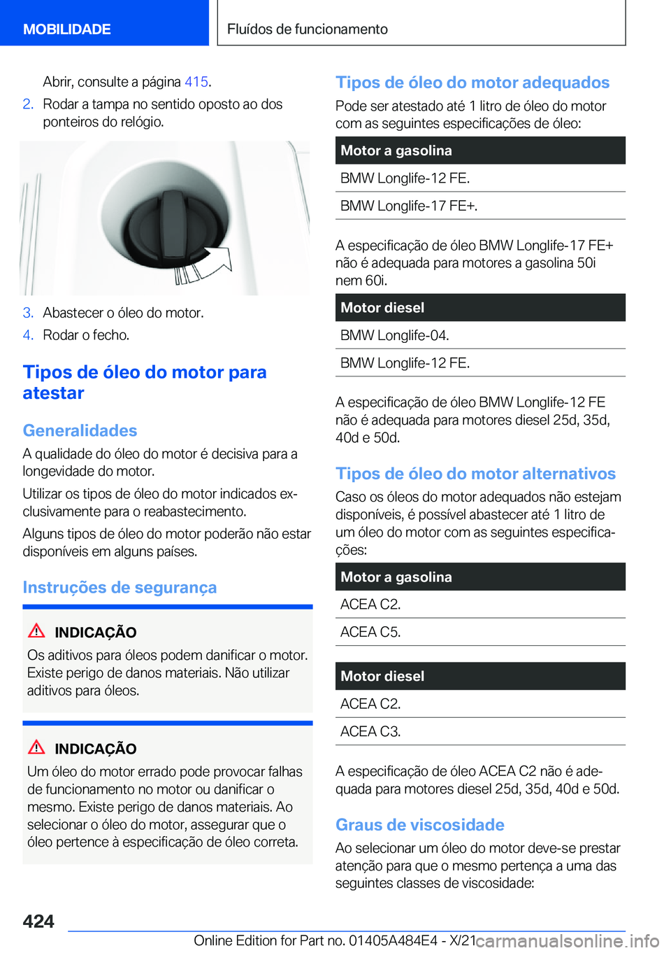 BMW 7 SERIES 2022  Manual do condutor (in Portuguese) �A�b�r�i�r�,��c�o�n�s�u�l�t�e��a��p�á�g�i�n�a��4�1�5�.�2�.�R�o�d�a�r��a��t�a�m�p�a��n�o��s�e�n�t�i�d�o��o�p�o�s�t�o��a�o��d�o�s
�p�o�n�t�e�i�r�o�s��d�o��r�e�l�ó�g�i�o�.�3�.�A�b�a�s�t�e�