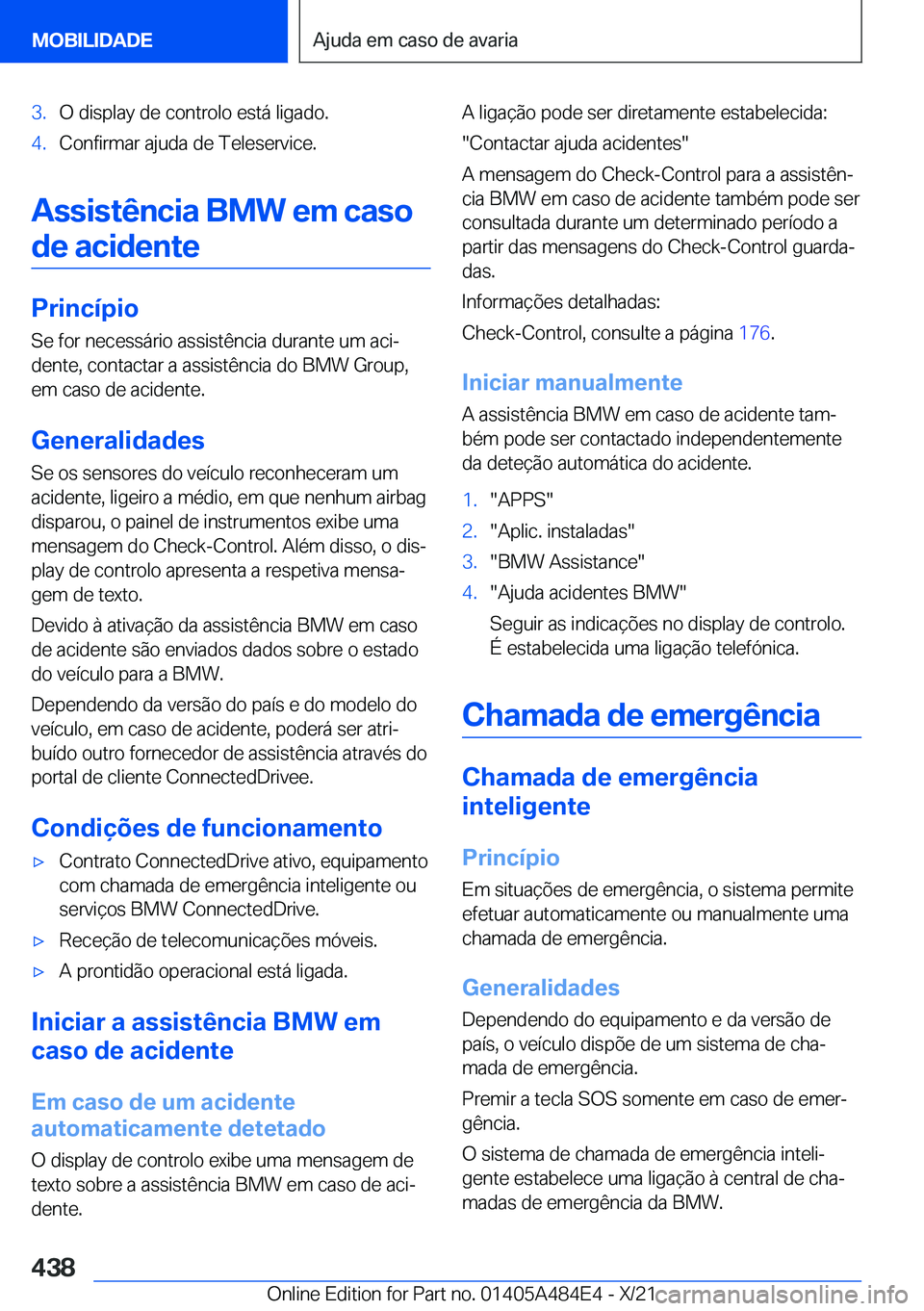 BMW 7 SERIES 2022  Manual do condutor (in Portuguese) �3�.�O��d�i�s�p�l�a�y��d�e��c�o�n�t�r�o�l�o��e�s�t�á��l�i�g�a�d�o�.�4�.�C�o�n�f�i�r�m�a�r��a�j�u�d�a��d�e��T�e�l�e�s�e�r�v�i�c�e�.
�A�s�s�i�s�t�ê�n�c�i�a��B�M�W��e�m��c�a�s�o�d�e��a�c�i�