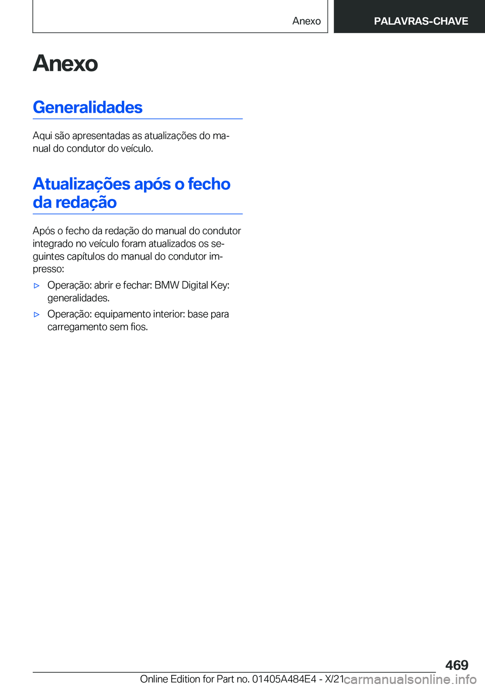 BMW 7 SERIES 2022  Manual do condutor (in Portuguese) �A�n�e�x�o�G�e�n�e�r�a�l�i�d�a�d�e�s
�A�q�u�i��s�ã�o��a�p�r�e�s�e�n�t�a�d�a�s��a�s��a�t�u�a�l�i�z�a�