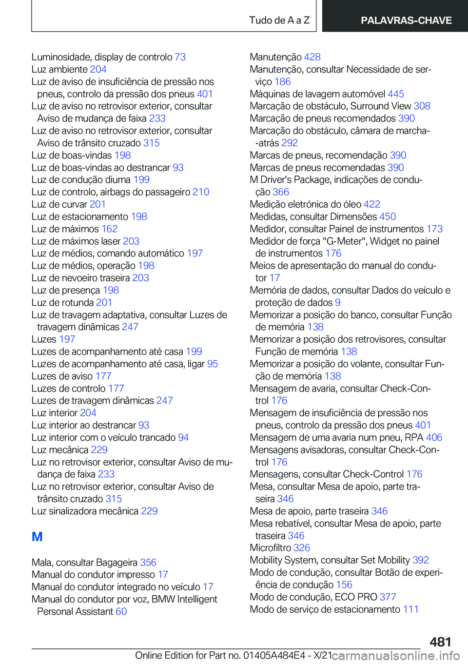 BMW 7 SERIES 2022  Manual do condutor (in Portuguese) �L�u�m�i�n�o�s�i�d�a�d�e�,��d�i�s�p�l�a�y��d�e��c�o�n�t�r�o�l�o��7�3�
�L�u�z��a�m�b�i�e�n�t�e� �2�0�4�
�L�u�z��d�e��a�v�i�s�o��d�e��i�n�s�u�f�i�c�i�ê�n�c�i�a��d�e��p�r�e�s�s�ã�o��n�o�