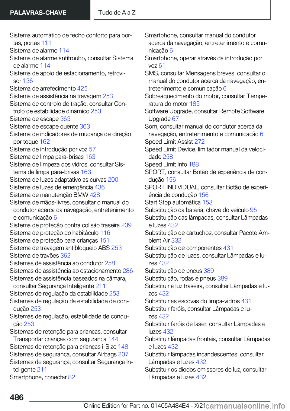 BMW 7 SERIES 2022  Manual do condutor (in Portuguese) �S�i�s�t�e�m�a��a�u�t�o�m�á�t�i�c�o��d�e��f�e�c�h�o��c�o�n�f�o�r�t�o��p�a�r�a��p�o�rª�t�a�s�,��p�o�r�t�a�s� �1�1�1�
�S�i�s�t�e�m�a��d�e��a�l�a�r�m�e� �1�1�4�
�S�i�s�t�e�m�a��d�e��a�l