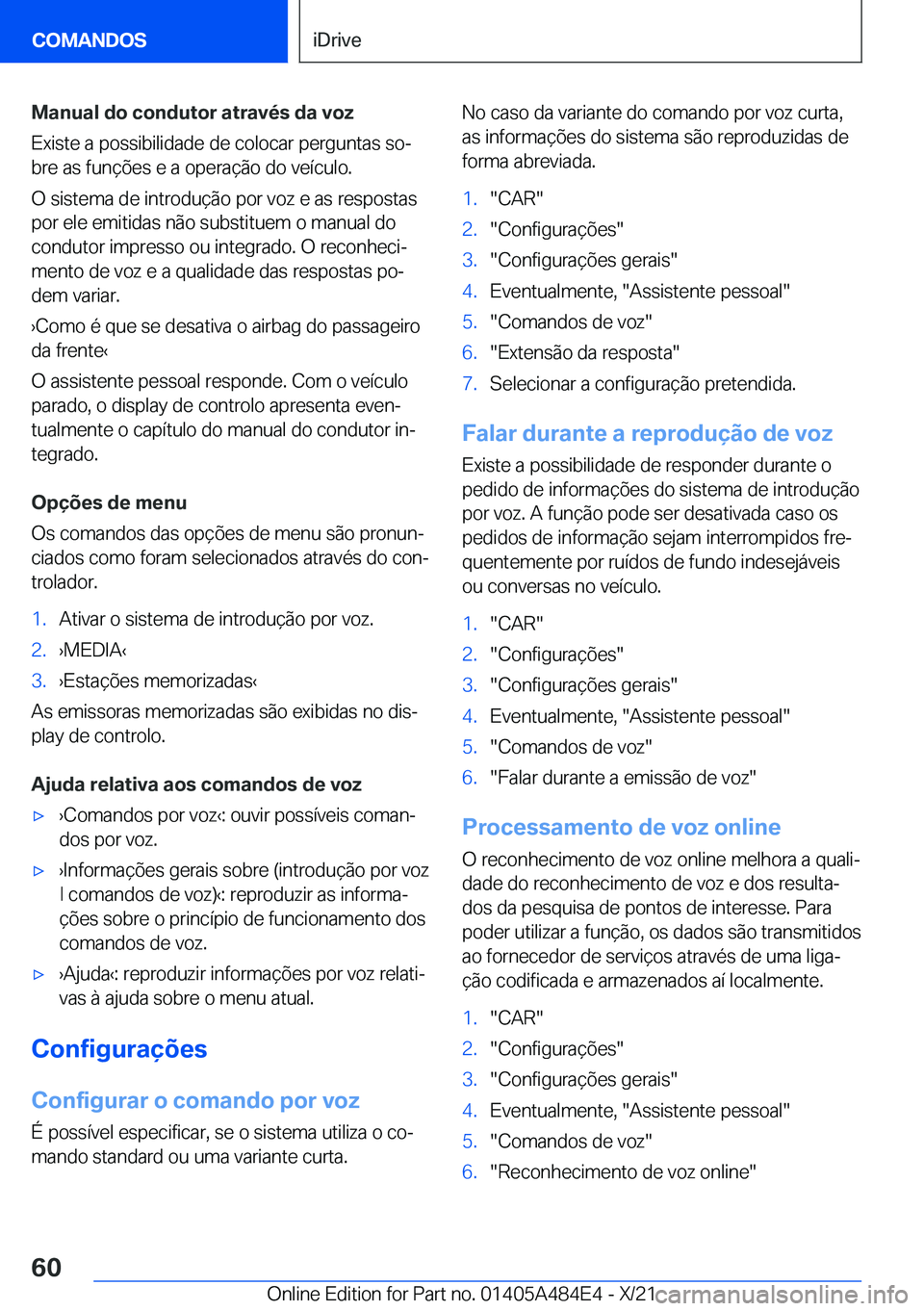 BMW 7 SERIES 2022  Manual do condutor (in Portuguese) �M�a�n�u�a�l��d�o��c�o�n�d�u�t�o�r��a�t�r�a�v�é�s��d�a��v�o�z�E�x�i�s�t�e��a��p�o�s�s�i�b�i�l�i�d�a�d�e��d�e��c�o�l�o�c�a�r��p�e�r�g�u�n�t�a�s��s�oª
�b�r�e��a�s��f�u�n�