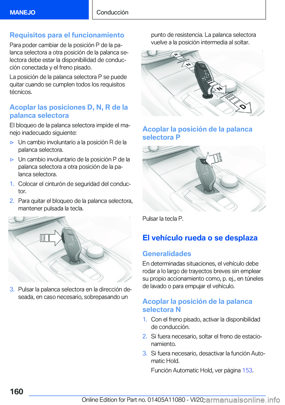 BMW 7 SERIES 2021  Manuales de Empleo (in Spanish) �R�e�q�u�i�s�i�t�o�s��p�a�r�a��e�l��f�u�n�c�i�o�n�a�m�i�e�n�t�o
�P�a�r�a��p�o�d�e�r��c�a�m�b�i�a�r��d�e��l�a��p�o�s�i�c�i�