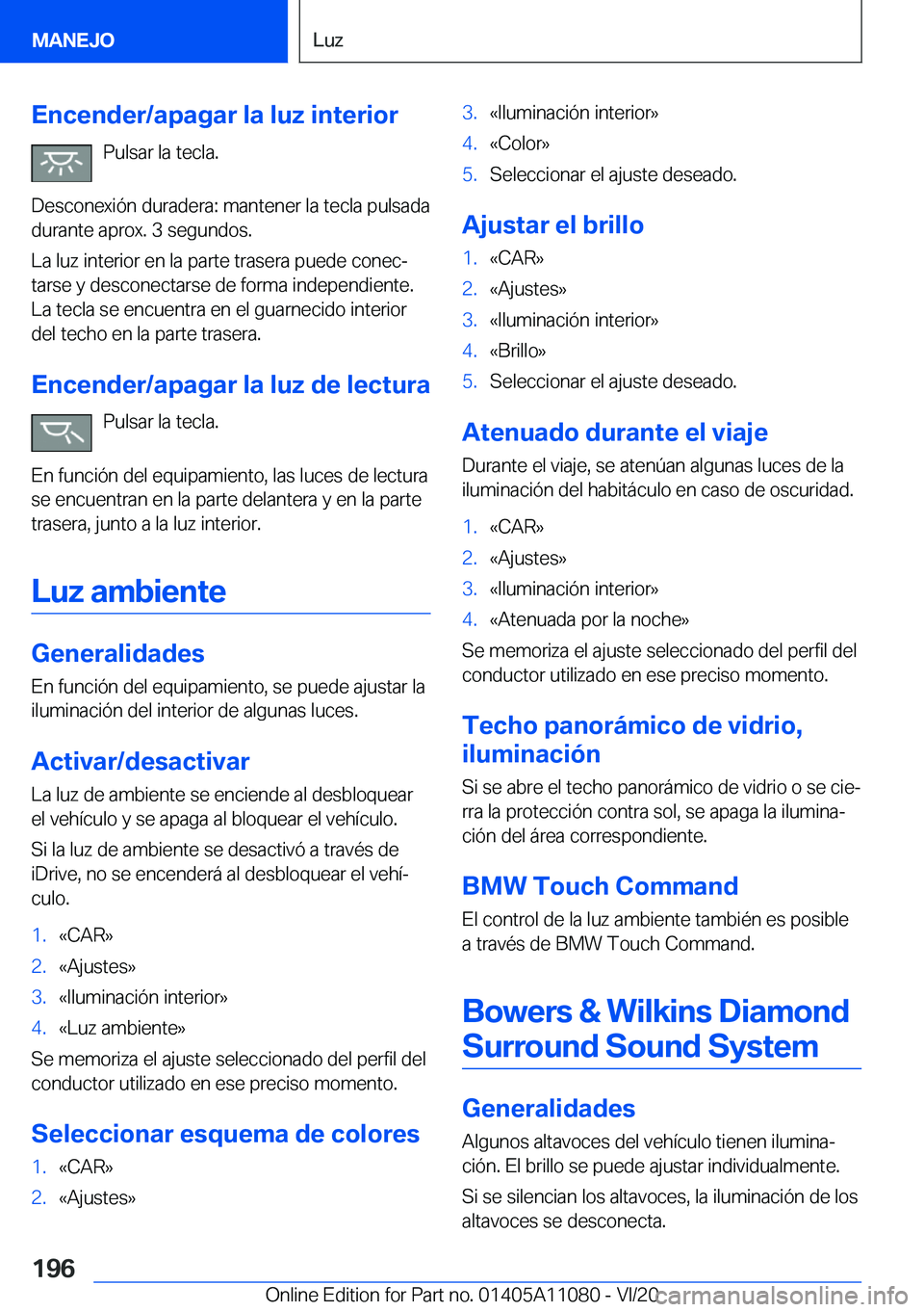 BMW 7 SERIES 2021  Manuales de Empleo (in Spanish) �E�n�c�e�n�d�e�r�/�a�p�a�g�a�r��l�a��l�u�z��i�n�t�e�r�i�o�r�P�u�l�s�a�r��l�a��t�e�c�l�a�.
�D�e�s�c�o�n�e�x�i�