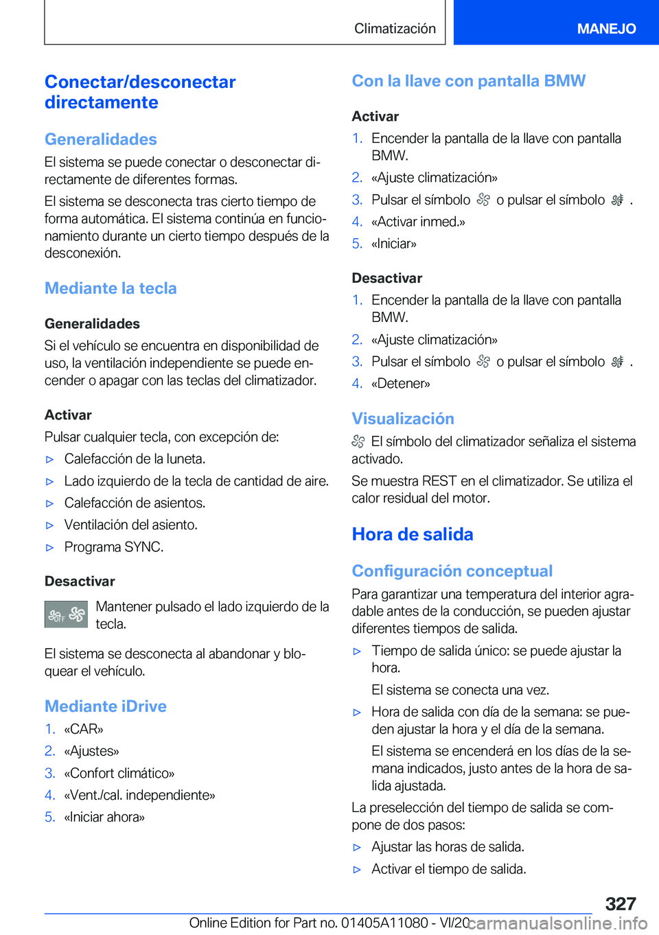 BMW 7 SERIES 2021  Manuales de Empleo (in Spanish) �C�o�n�e�c�t�a�r�/�d�e�s�c�o�n�e�c�t�a�r
�d�i�r�e�c�t�a�m�e�n�t�e
�G�e�n�e�r�a�l�i�d�a�d�e�s
�E�l��s�i�s�t�e�m�a��s�e��p�u�e�d�e��c�o�n�e�c�t�a�r��o��d�e�s�c�o�n�e�c�t�a�r��d�iª
�r�e�c�t�a�m�