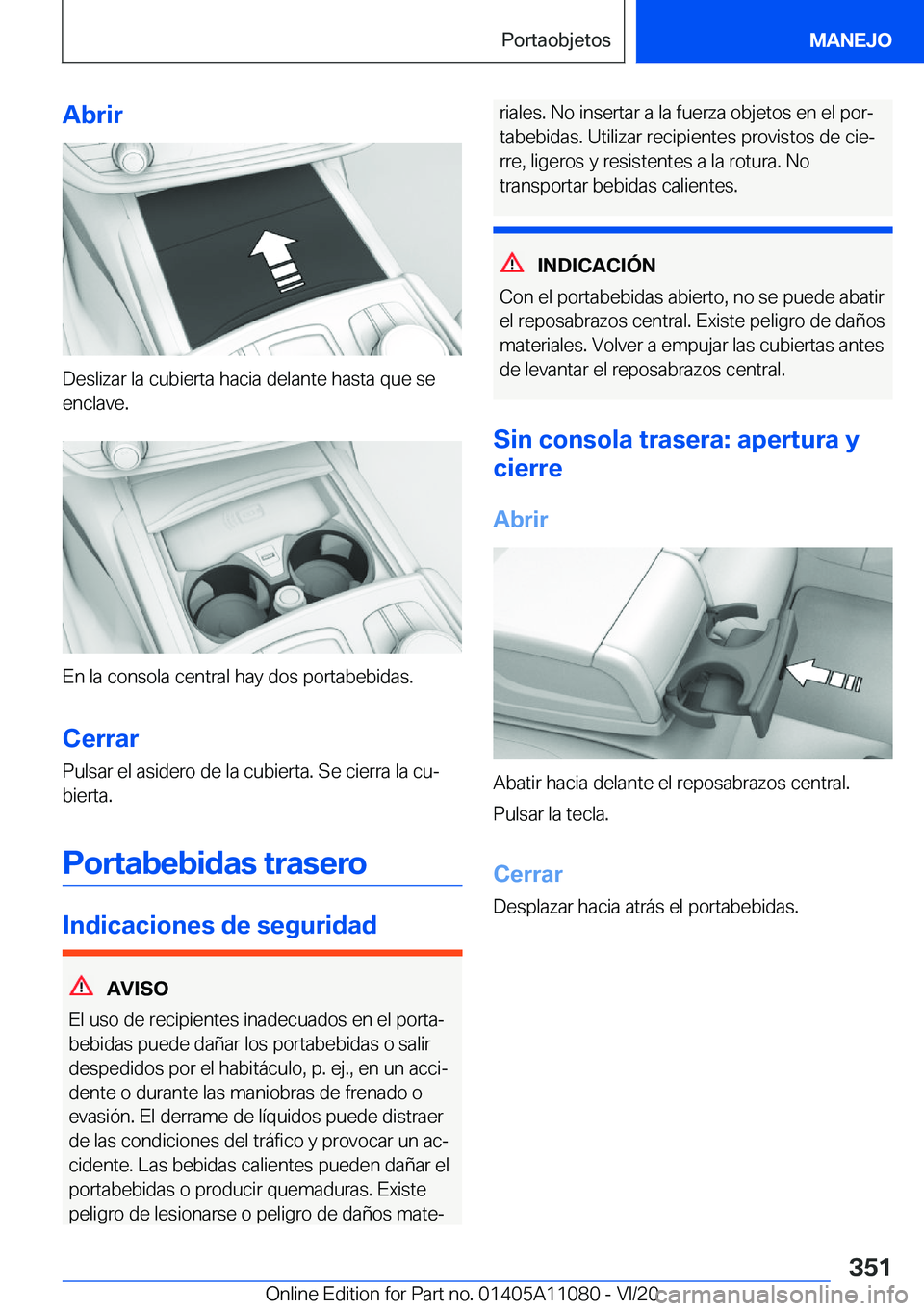 BMW 7 SERIES 2021  Manuales de Empleo (in Spanish) �A�b�r�i�r
�D�e�s�l�i�z�a�r��l�a��c�u�b�i�e�r�t�a��h�a�c�i�a��d�e�l�a�n�t�e��h�a�s�t�a��q�u�e��s�e
�e�n�c�l�a�v�e�.
�E�n��l�a��c�o�n�s�o�l�a��c�e�n�t�r�a�l��h�a�y��d�o�s��p�o�r�t�a�b�e�b�