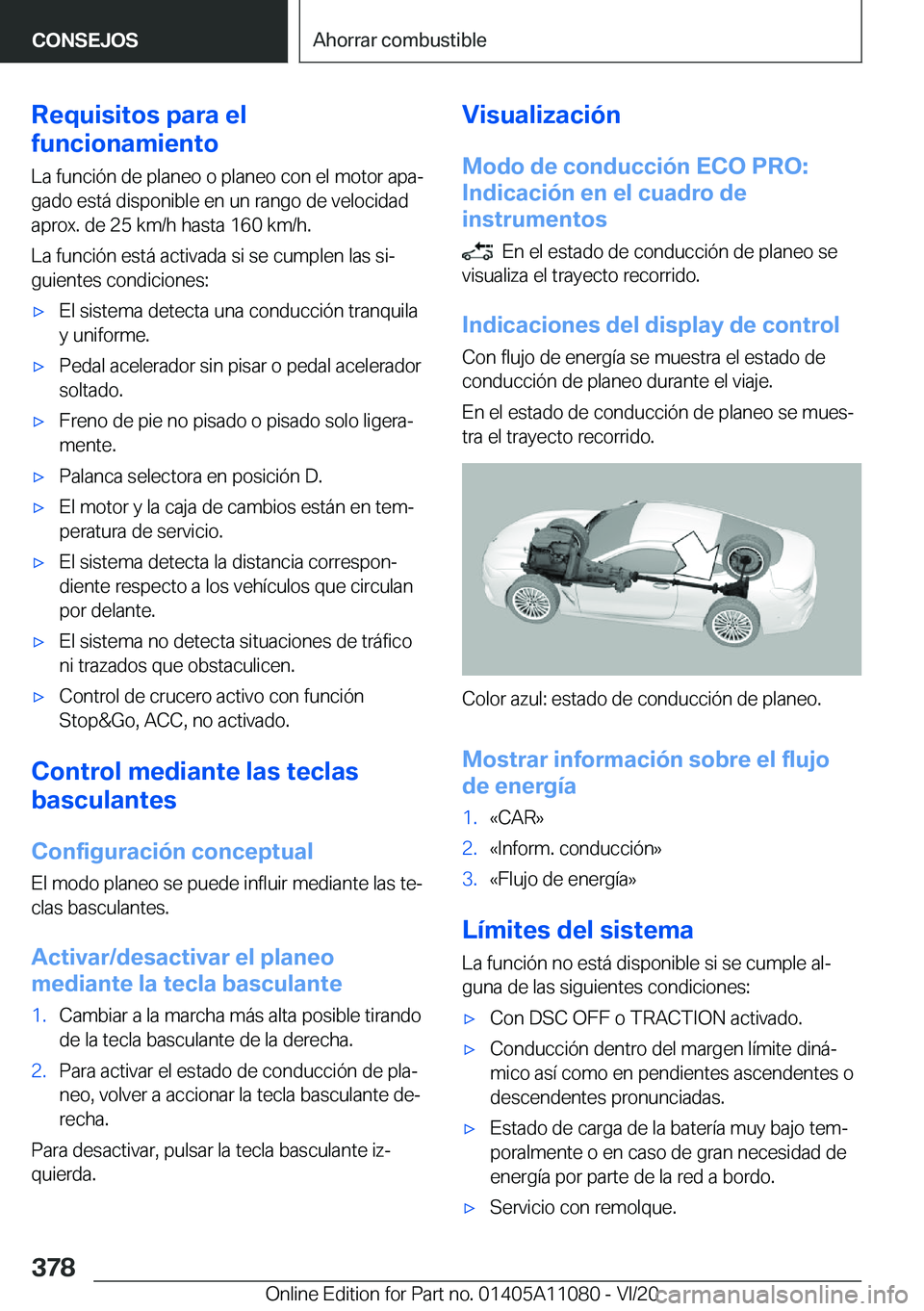 BMW 7 SERIES 2021  Manuales de Empleo (in Spanish) �R�e�q�u�i�s�i�t�o�s��p�a�r�a��e�l
�f�u�n�c�i�o�n�a�m�i�e�n�t�o
�L�a��f�u�n�c�i�