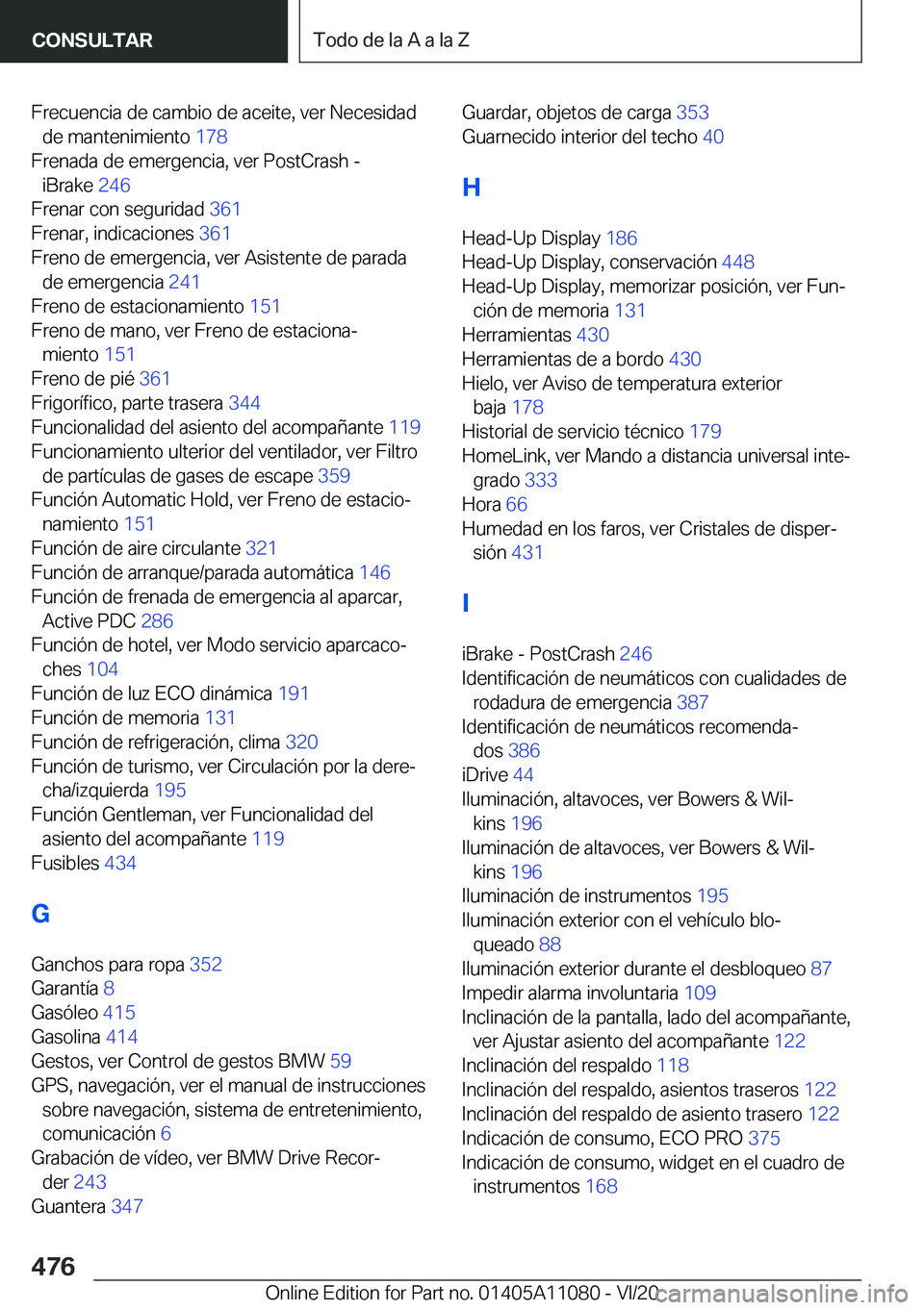 BMW 7 SERIES 2021  Manuales de Empleo (in Spanish) �F�r�e�c�u�e�n�c�i�a��d�e��c�a�m�b�i�o��d�e��a�c�e�i�t�e�,��v�e�r��N�e�c�e�s�i�d�a�d�d�e��m�a�n�t�e�n�i�m�i�e�n�t�o� �1�7�8�
�F�r�e�n�a�d�a��d�e��e�m�e�r�g�e�n�c�i�a�,��v�e�r��P�o�s�t�C�r