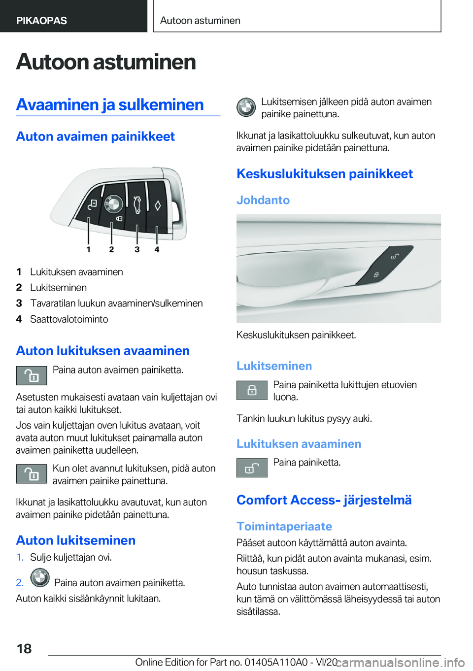 BMW 7 SERIES 2021  Omistajan Käsikirja (in Finnish) �A�u�t�o�o�n��a�s�t�u�m�i�n�e�n�A�v�a�a�m�i�n�e�n��j�a��s�u�l�k�e�m�i�n�e�n
�A�u�t�o�n��a�v�a�i�m�e�n��p�a�i�n�i�k�k�e�e�t
�1�L�u�k�i�t�u�k�s�e�n��a�v�a�a�m�i�n�e�n�2�L�u�k�i�t�s�e�m�i�n�e�n�3�T