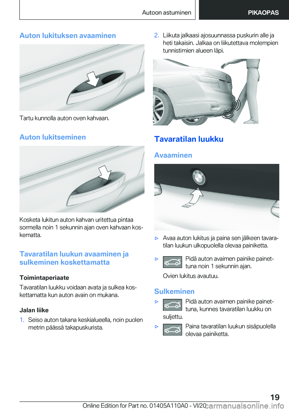BMW 7 SERIES 2021  Omistajan Käsikirja (in Finnish) �A�u�t�o�n��l�u�k�i�t�u�k�s�e�n��a�v�a�a�m�i�n�e�n
�T�a�r�t�u��k�u�n�n�o�l�l�a��a�u�t�o�n��o�v�e�n��k�a�h�v�a�a�n�.
�A�u�t�o�n��l�u�k�i�t�s�e�m�i�n�e�n
�K�o�s�k�e�t�a��l�u�k�i�t�u�n��a�u�t�o�
