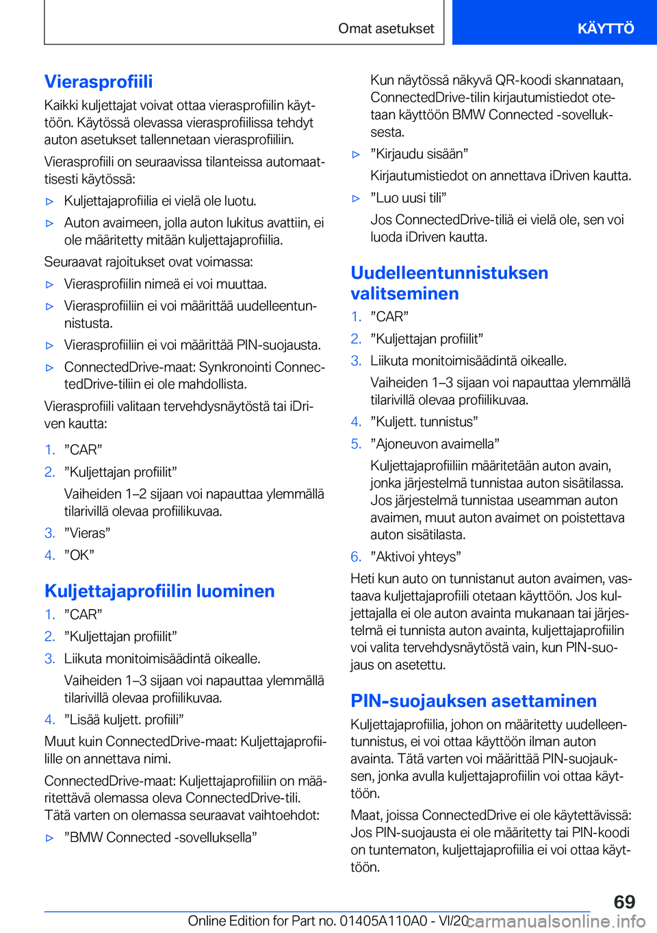 BMW 7 SERIES 2021  Omistajan Käsikirja (in Finnish) �V�i�e�r�a�s�p�r�o�f�i�i�l�i
�K�a�i�k�k�i��k�u�l�j�e�t�t�a�j�a�t��v�o�i�v�a�t��o�t�t�a�a��v�i�e�r�a�s�p�r�o�f�i�i�l�i�n��k�