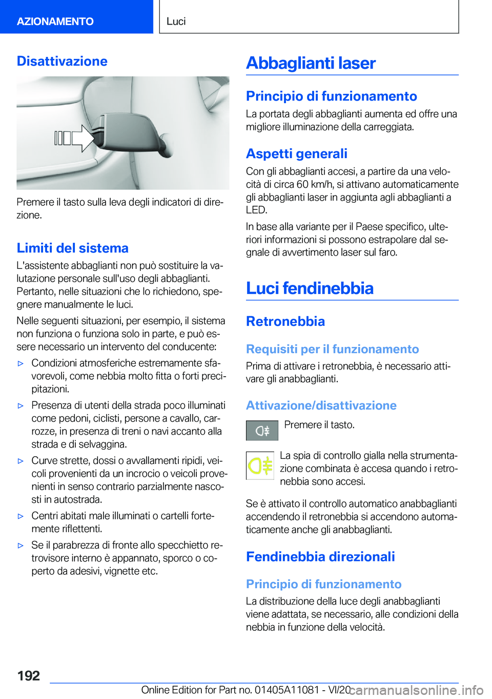 BMW 7 SERIES 2021  Libretti Di Uso E manutenzione (in Italian) �D�i�s�a�t�t�i�v�a�z�i�o�n�e
�P�r�e�m�e�r�e��i�l��t�a�s�t�o��s�u�l�l�a��l�e�v�a��d�e�g�l�i��i�n�d�i�c�a�t�o�r�i��d�i��d�i�r�eª
�z�i�o�n�e�.
�L�i�m�i�t�i��d�e�l��s�i�s�t�e�m�a
�L�'�a�s�