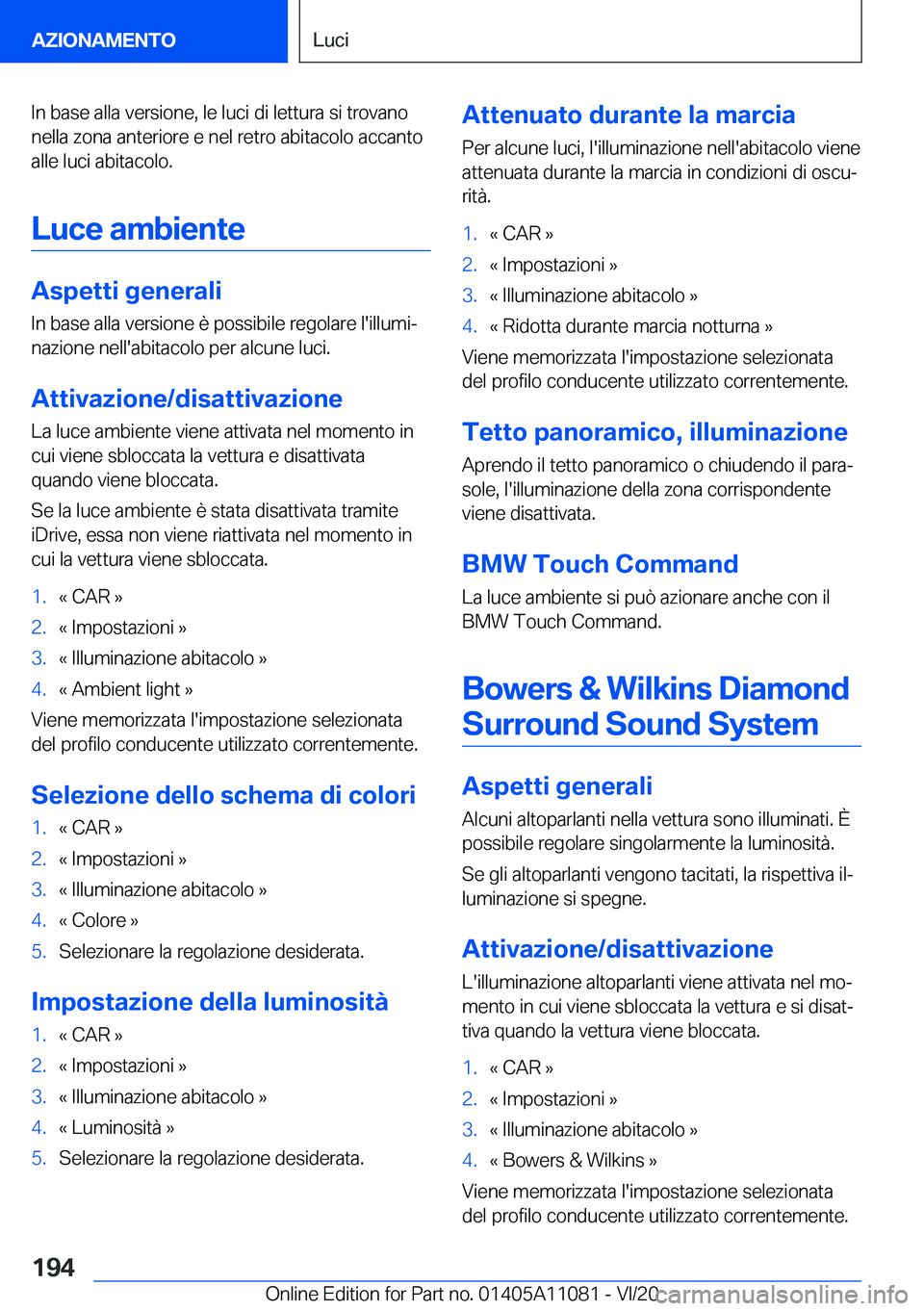 BMW 7 SERIES 2021  Libretti Di Uso E manutenzione (in Italian) �I�n��b�a�s�e��a�l�l�a��v�e�r�s�i�o�n�e�,��l�e��l�u�c�i��d�i��l�e�t�t�u�r�a��s�i��t�r�o�v�a�n�o�n�e�l�l�a��z�o�n�a��a�n�t�e�r�i�o�r�e��e��n�e�l��r�e�t�r�o��a�b�i�t�a�c�o�l�o��a�c�c�a�n