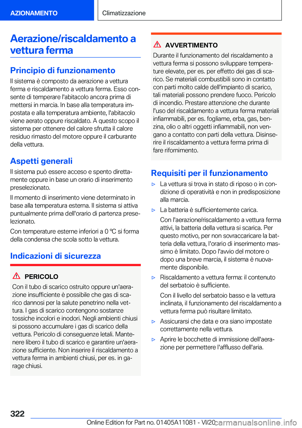 BMW 7 SERIES 2021  Libretti Di Uso E manutenzione (in Italian) �A�e�r�a�z�i�o�n�e�/�r�i�s�c�a�l�d�a�m�e�n�t�o��a�v�e�t�t�u�r�a��f�e�r�m�a
�P�r�i�n�c�i�p�i�o��d�i��f�u�n�z�i�o�n�a�m�e�n�t�o �I�l��s�i�s�t�e�m�a��è��c�o�m�p�o�s�t�o��d�a��a�e�r�a�z�i�o�n�e�