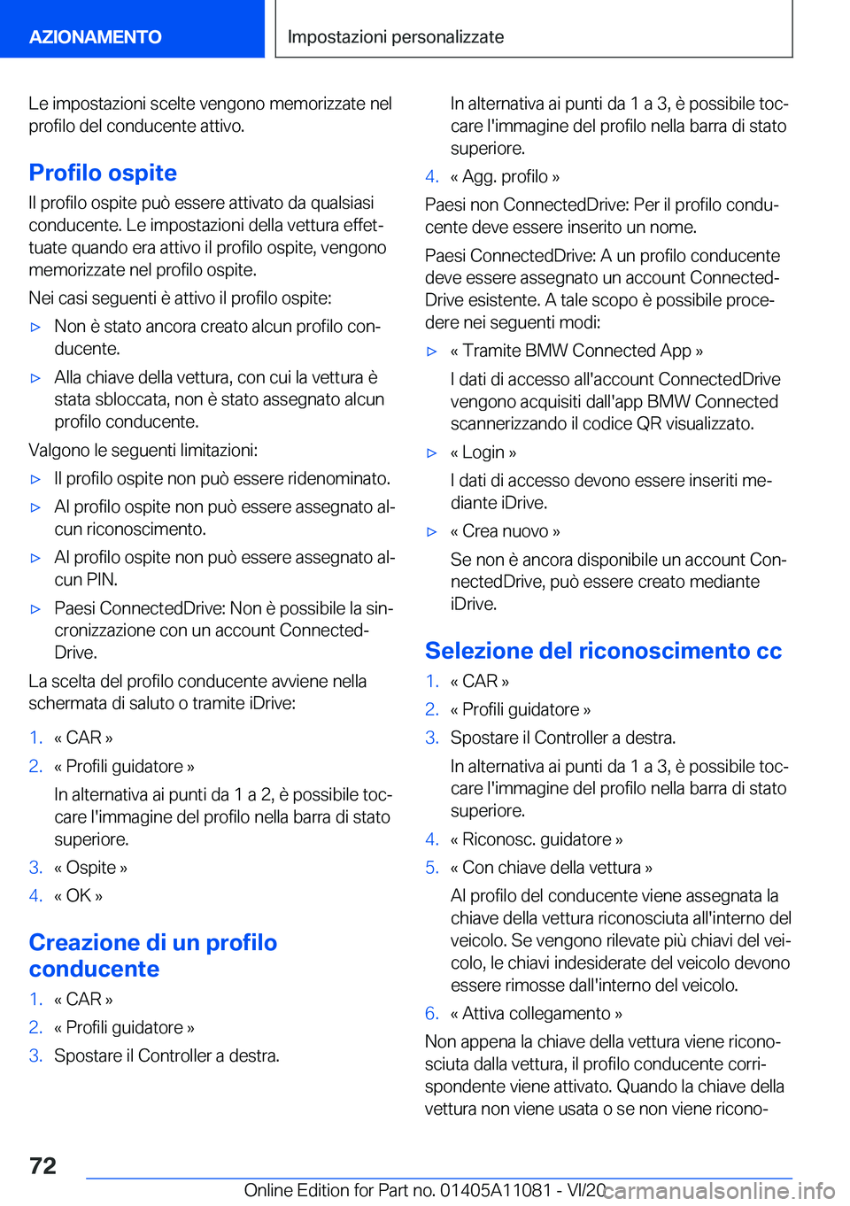 BMW 7 SERIES 2021  Libretti Di Uso E manutenzione (in Italian) �L�e��i�m�p�o�s�t�a�z�i�o�n�i��s�c�e�l�t�e��v�e�n�g�o�n�o��m�e�m�o�r�i�z�z�a�t�e��n�e�l
�p�r�o�f�i�l�o��d�e�l��c�o�n�d�u�c�e�n�t�e��a�t�t�i�v�o�.
�P�r�o�f�i�l�o��o�s�p�i�t�e �I�l��p�r�o�f�i�