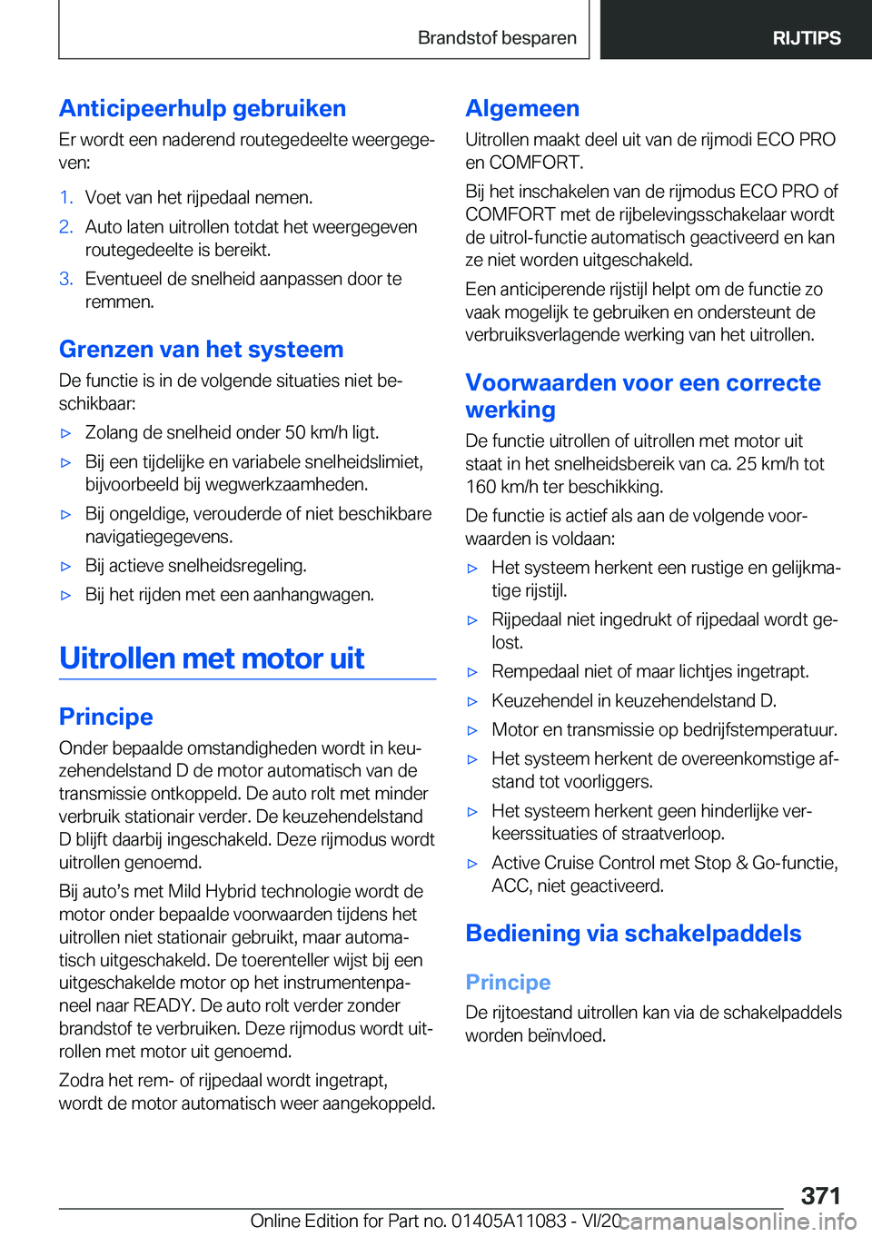 BMW 7 SERIES 2021  Instructieboekjes (in Dutch)  A n t i c i p e e r h u l p  g e b r u i k e n E r  w o r d t  e e n  n a d e r e n d  r o u t e g e d e e l t e  w e e r g e g ej
 v e n : 1 . V o e t  v a n  h e t  r i j p e d a a l  n 