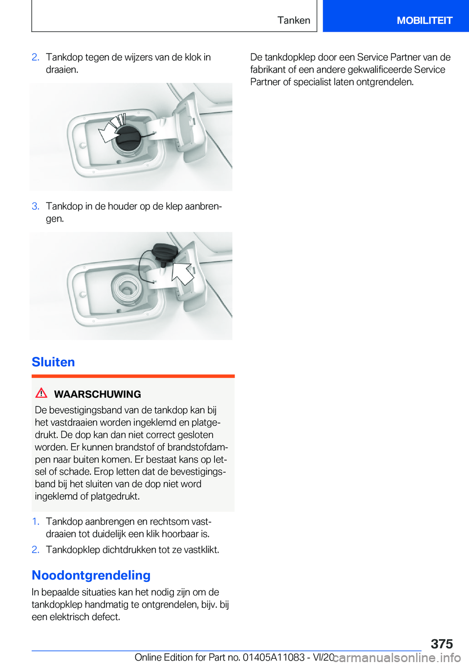 BMW 7 SERIES 2021  Instructieboekjes (in Dutch)  2 . T a n k d o p  t e g e n  d e  w i j z e r s  v a n  d e  k l o k  i n
 d r a a i e n . 3 . T a n k d o p  i n  d e  h o u d e r  o p  d e  k l e p  a a n b r e nj  g e n .
 S l u 