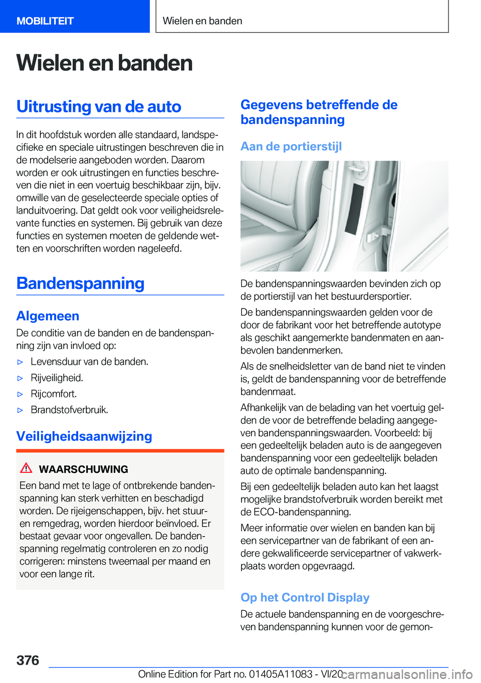 BMW 7 SERIES 2021  Instructieboekjes (in Dutch)  W i e l e n  e n  b a n d e n U i t r u s t i n g  v a n  d e  a u t o
 I n  d i t  h o o f d s t u k  w o r d e n  a l l e  s t a n d a a r d ,  l a n d s p ej c i f i e k e  e n  s p 
