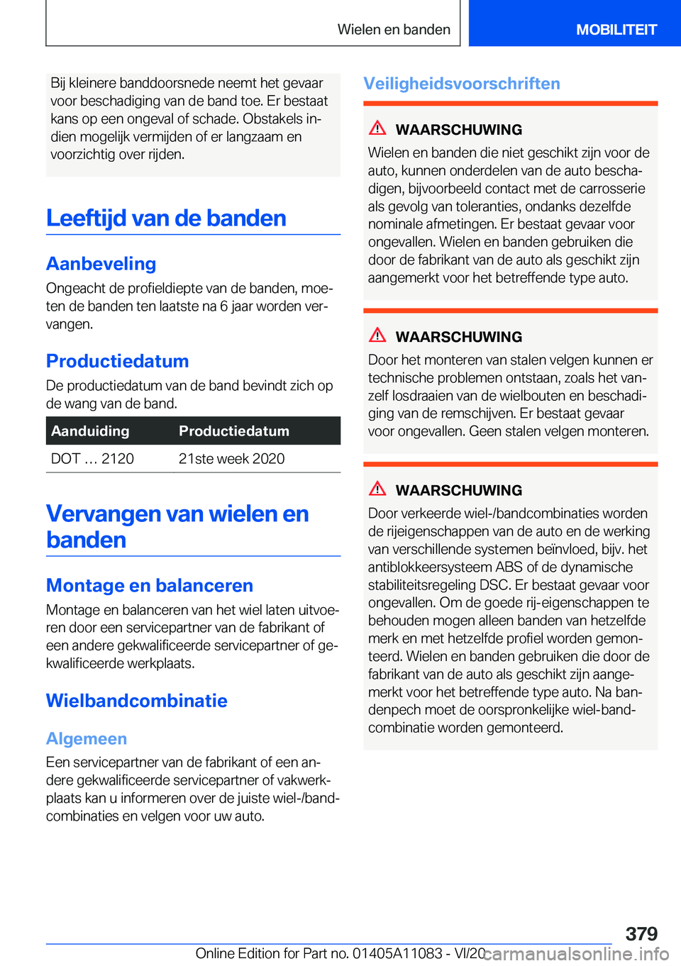 BMW 7 SERIES 2021  Instructieboekjes (in Dutch)  B i j  k l e i n e r e  b a n d d o o r s n e d e  n e e m t  h e t  g e v a a r
 v o o r  b e s c h a d i g i n g  v a n  d e  b a n d  t o e .  E r  b e s t a a t
 k a n s  o p  e e n