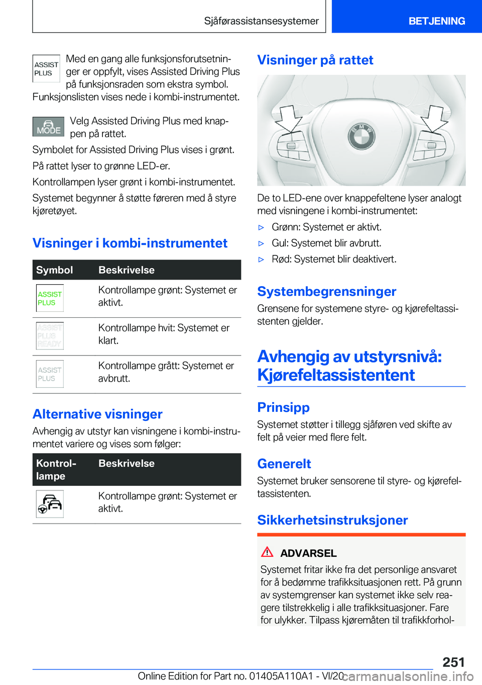 BMW 7 SERIES 2021  InstruksjonsbØker (in Norwegian)  M e d  e n  g a n g  a l l e  f u n k s j o n s f o r u t s e t n i nj
 g e r  e r  o p p f y l t ,  v i s e s  A s s i s t e d  D r i v i n g  P l u s  p å  f u n k s j o n s r a d e n 