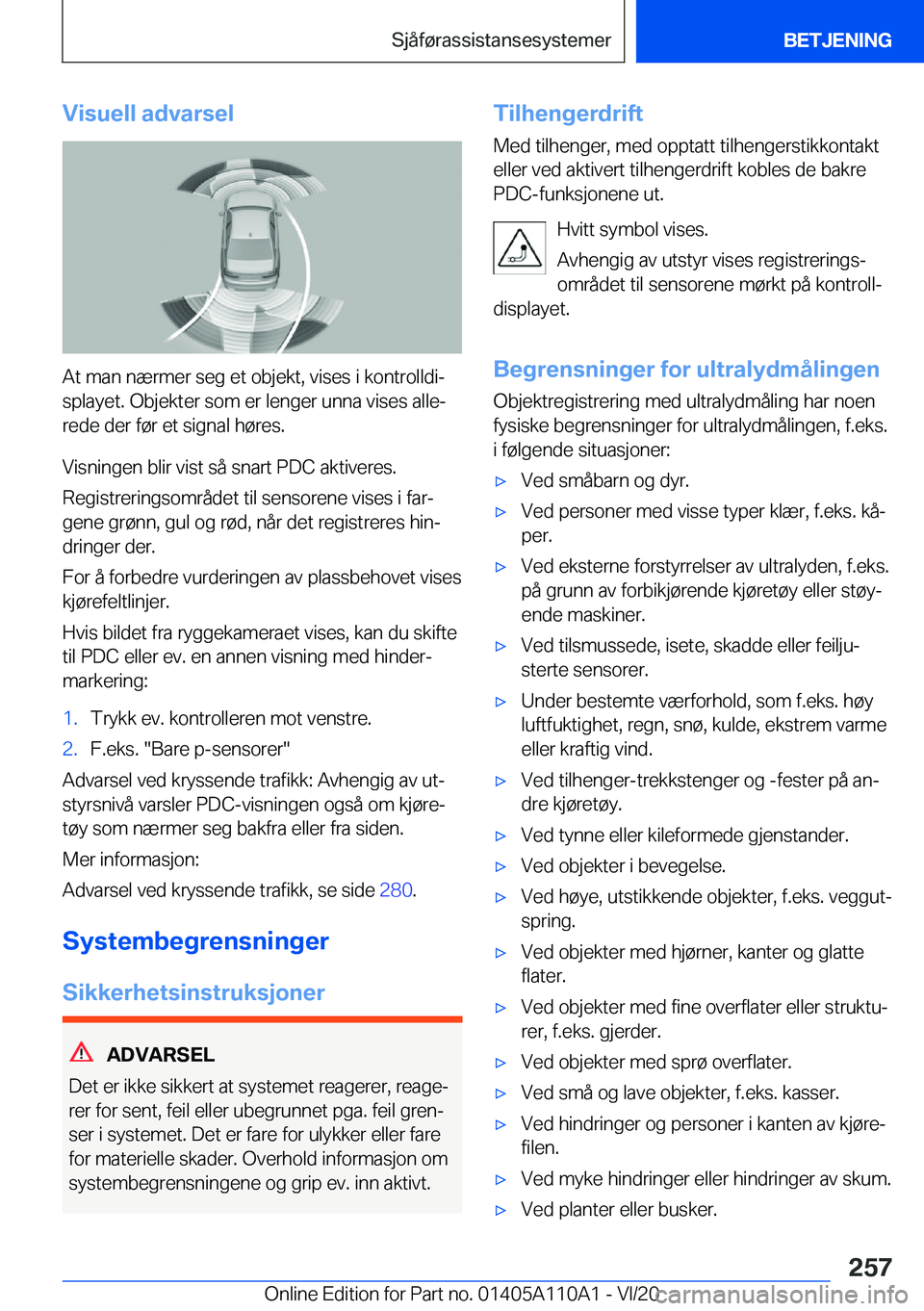 BMW 7 SERIES 2021  InstruksjonsbØker (in Norwegian)  V i s u e l l  a d v a r s e l
 A t  m a n  n æ r m e r  s e g  e t  o b j e k t ,  v i s e s  i  k o n t r o l l d ij s p l a y e t .  O b j e k t e r  s o m  e r  l e n g e r  u n n