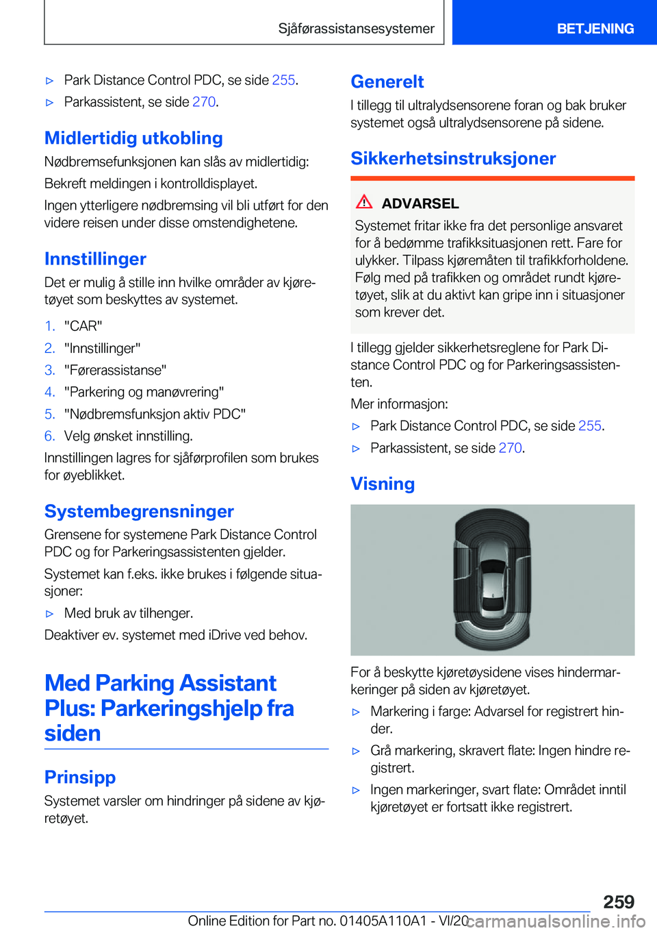 BMW 7 SERIES 2021  InstruksjonsbØker (in Norwegian) 'x P a r k  D i s t a n c e  C o n t r o l  P D C ,  s e  s i d e  2 5 5 .'x P a r k a s s i s t e n t ,  s e  s i d e   2 7 0 .
 M i d l e r t i d i g  u t k o b l i n g
 N 