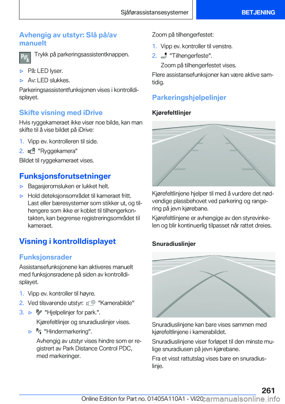 BMW 7 SERIES 2021  InstruksjonsbØker (in Norwegian)  A v h e n g i g  a v  u t s t y r :  S l å  p å / a v
 m a n u e l t
 T r y k k  p å  p a r k e r i n g s a s s i s t e n t k n a p p e n .'x P å :  L E D  l y s e r .'x A v :  L