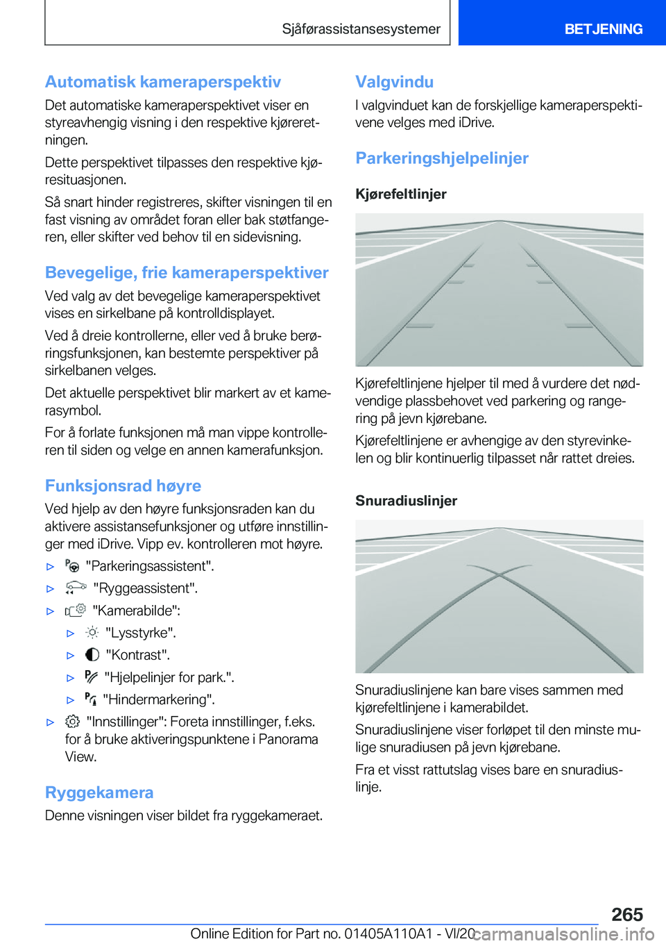 BMW 7 SERIES 2021  InstruksjonsbØker (in Norwegian)  A u t o m a t i s k  k a m e r a p e r s p e k t i v D e t  a u t o m a t i s k e  k a m e r a p e r s p e k t i v e t  v i s e r  e n
 s t y r e a v h e n g i g  v i s n i n g  i  d e n  r 