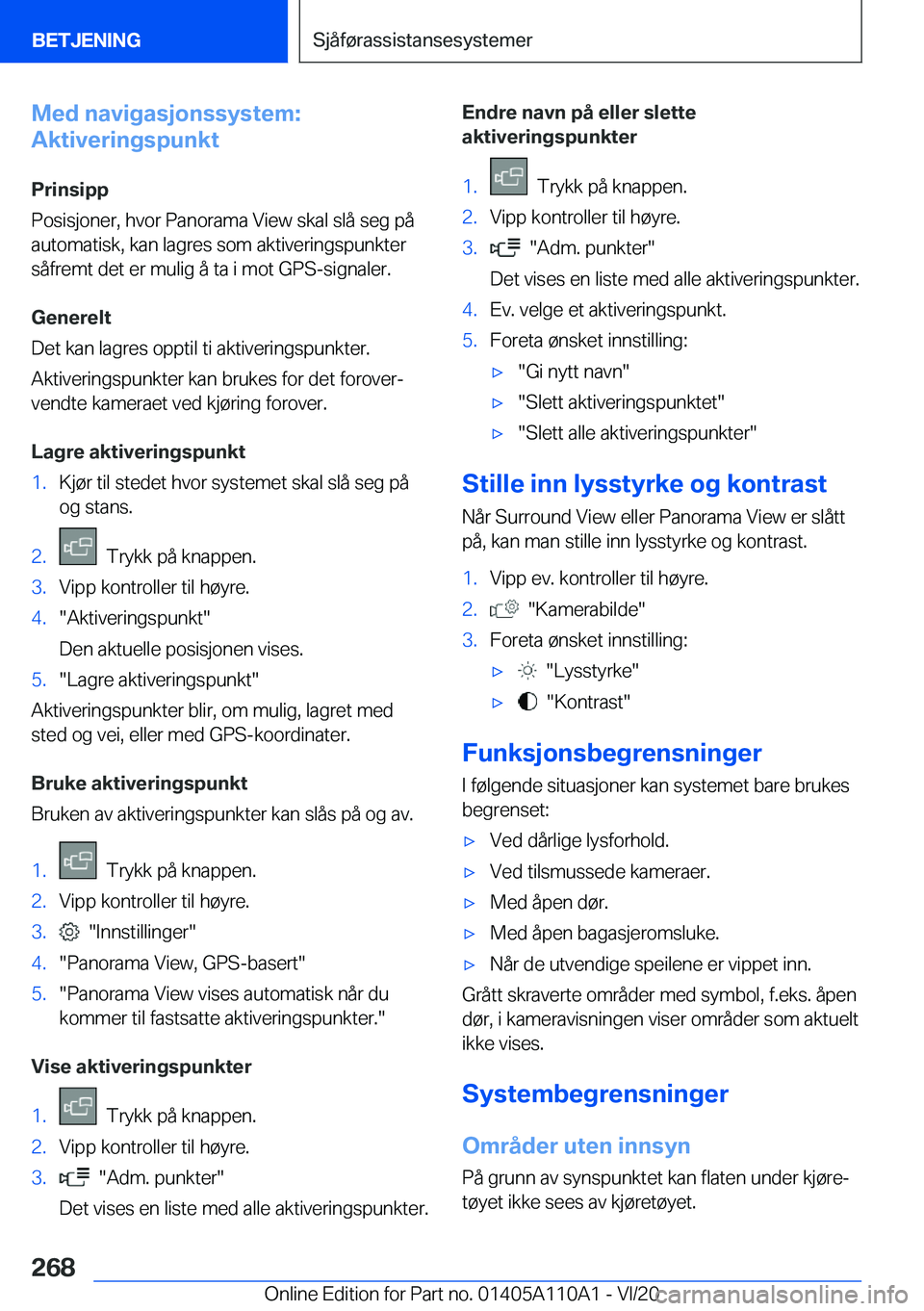 BMW 7 SERIES 2021  InstruksjonsbØker (in Norwegian)  M e d  n a v i g a s j o n s s y s t e m :
 A k t i v e r i n g s p u n k t
 P r i n s i p p
 P o s i s j o n e r ,  h v o r  P a n o r a m a  V i e w  s k a l  s l å  s e g  p å
 a u t o m